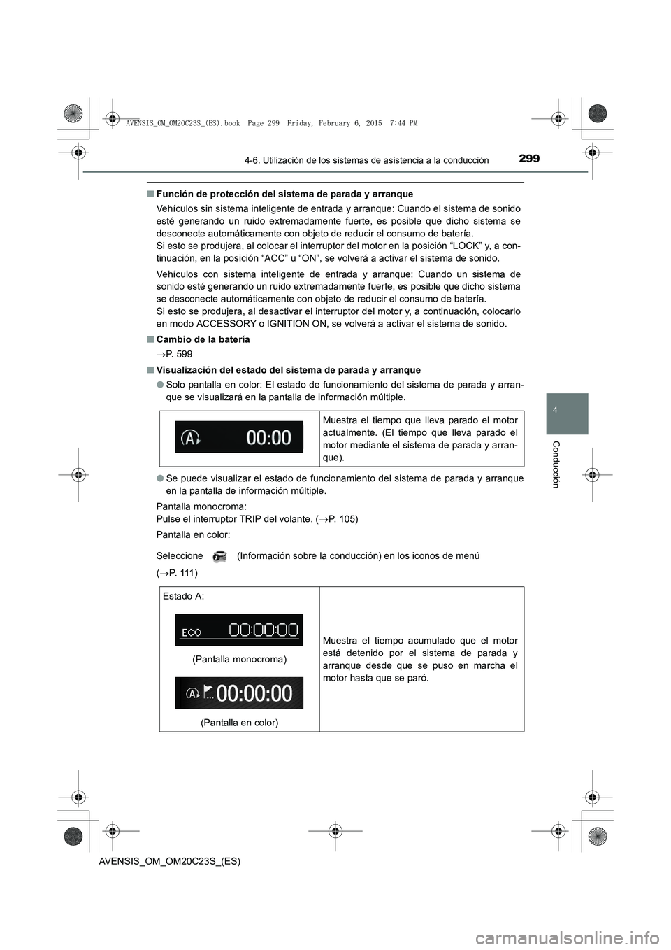 TOYOTA AVENSIS 2016 Manuale de Empleo (in Spanish) 2994-6. Utilización de los sistemas de asistencia a la conducción
4
Conducción
AVENSIS_OM_OM20C23S_(ES)
■Función de protección del sistema de parada y arranque
Vehículos sin sistema inteligent TOYOTA AVENSIS 2016 Manuale de Empleo (in Spanish) 2994-6. Utilización de los sistemas de asistencia a la conducción
4
Conducción
AVENSIS_OM_OM20C23S_(ES)
■Función de protección del sistema de parada y arranque
Vehículos sin sistema inteligent