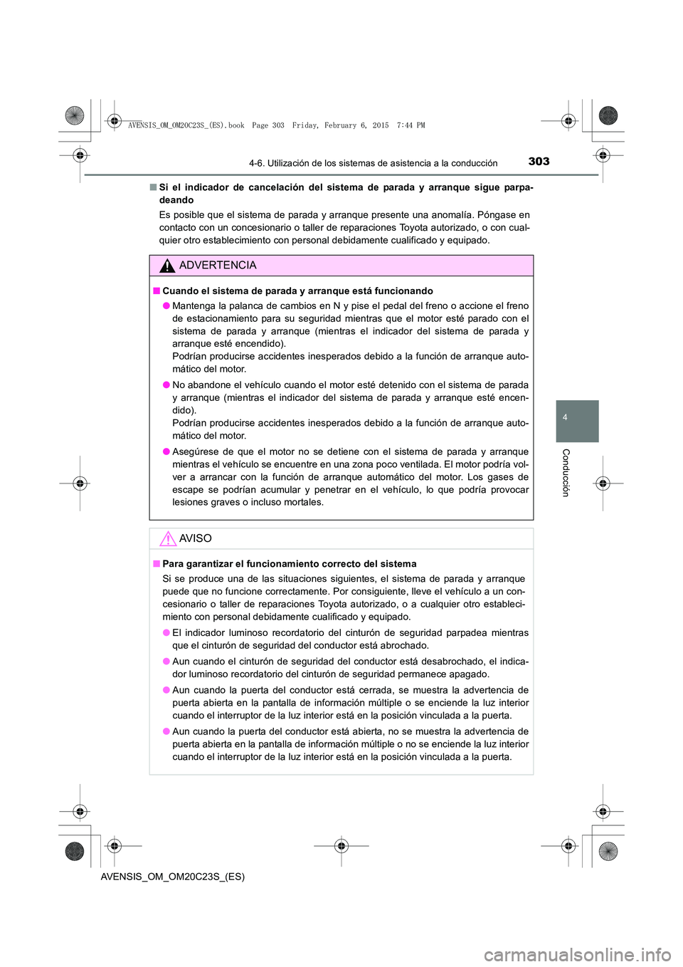 TOYOTA AVENSIS 2016 Manuale de Empleo (in Spanish) 3034-6. Utilización de los sistemas de asistencia a la conducción
4
Conducción
AVENSIS_OM_OM20C23S_(ES)■
Si el indicador de cancelación del sist ema de parada y arranque sigue parpa-
deando
Es p TOYOTA AVENSIS 2016 Manuale de Empleo (in Spanish) 3034-6. Utilización de los sistemas de asistencia a la conducción
4
Conducción
AVENSIS_OM_OM20C23S_(ES)■
Si el indicador de cancelación del sist ema de parada y arranque sigue parpa-
deando
Es p