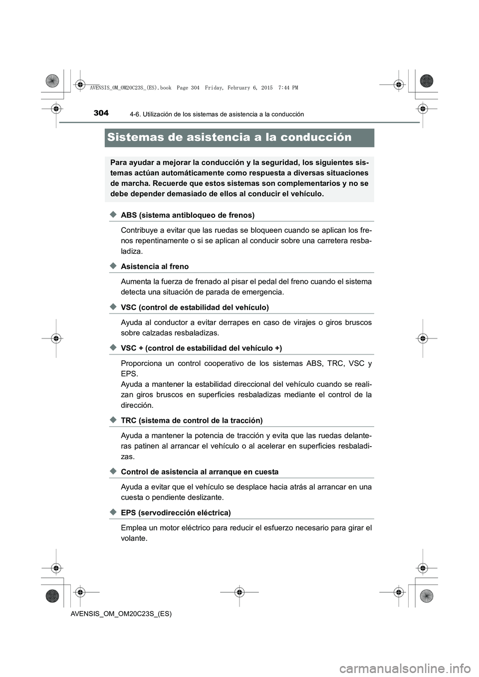 TOYOTA AVENSIS 2016 Manuale de Empleo (in Spanish) 3044-6. Utilización de los sistemas de asistencia a la conducción
AVENSIS_OM_OM20C23S_(ES)
Sistemas de asistencia a la conducción
◆ABS (sistema antibloqueo de frenos)
Contribuye a evitar que las TOYOTA AVENSIS 2016 Manuale de Empleo (in Spanish) 3044-6. Utilización de los sistemas de asistencia a la conducción
AVENSIS_OM_OM20C23S_(ES)
Sistemas de asistencia a la conducción
◆ABS (sistema antibloqueo de frenos)
Contribuye a evitar que las