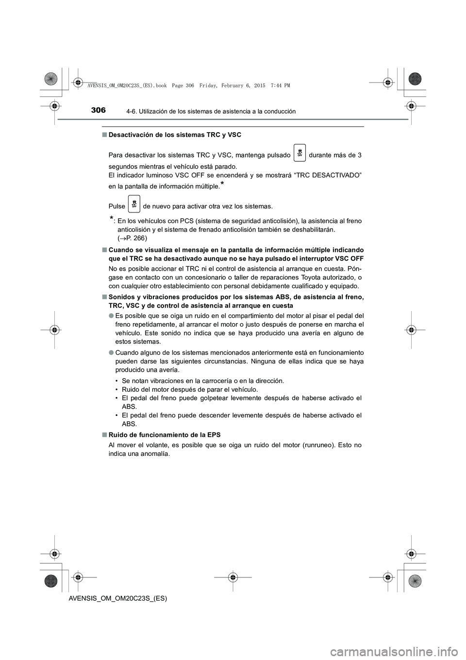 TOYOTA AVENSIS 2016 Manuale de Empleo (in Spanish) 3064-6. Utilización de los sistemas de asistencia a la conducción
AVENSIS_OM_OM20C23S_(ES)
■Desactivación de los sistemas TRC y VSC
Para desactivar los sistemas TRC y VSC, mantenga pulsado dura TOYOTA AVENSIS 2016 Manuale de Empleo (in Spanish) 3064-6. Utilización de los sistemas de asistencia a la conducción
AVENSIS_OM_OM20C23S_(ES)
■Desactivación de los sistemas TRC y VSC
Para desactivar los sistemas TRC y VSC, mantenga pulsado dura