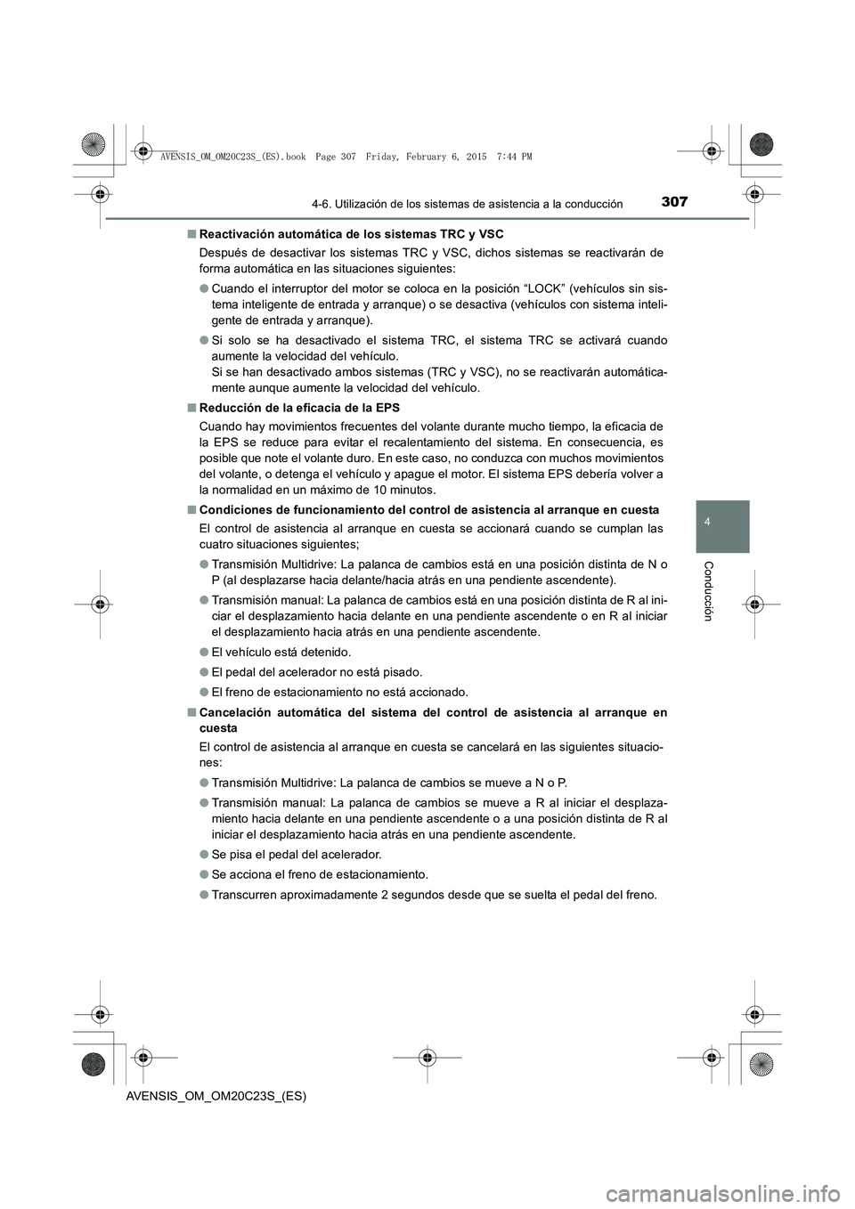 TOYOTA AVENSIS 2016 Manuale de Empleo (in Spanish) 3074-6. Utilización de los sistemas de asistencia a la conducción
4
Conducción
AVENSIS_OM_OM20C23S_(ES)■
Reactivación automática de los sistemas TRC y VSC
Después de desactivar los sistemas TR TOYOTA AVENSIS 2016 Manuale de Empleo (in Spanish) 3074-6. Utilización de los sistemas de asistencia a la conducción
4
Conducción
AVENSIS_OM_OM20C23S_(ES)■
Reactivación automática de los sistemas TRC y VSC
Después de desactivar los sistemas TR
