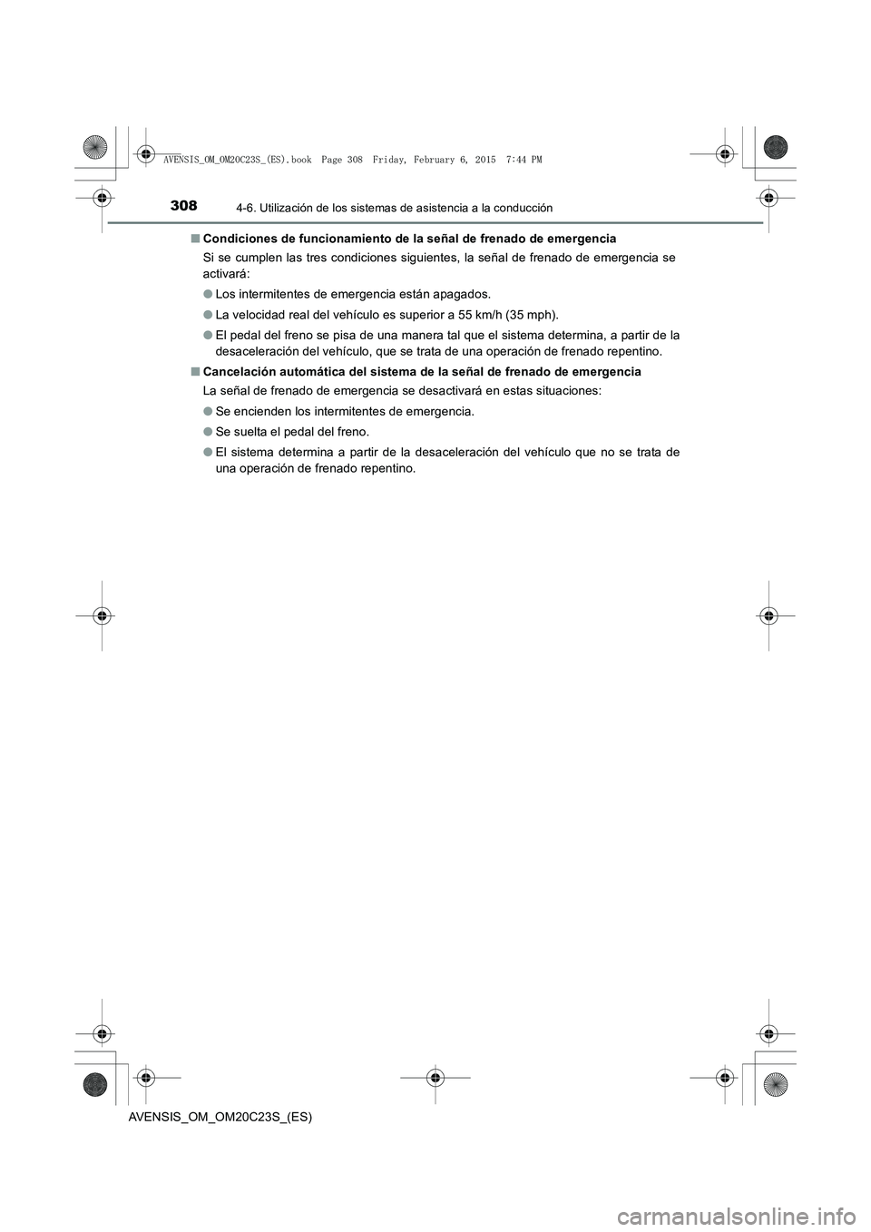 TOYOTA AVENSIS 2016  Manuale de Empleo (in Spanish) 3084-6. Utilización de los sistemas de asistencia a la conducción
AVENSIS_OM_OM20C23S_(ES)■
Condiciones de funcionamiento de la señal de frenado de emergencia
Si se cumplen las tres condiciones s
