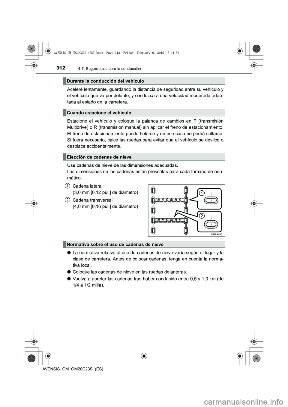 TOYOTA AVENSIS 2016 Manuale de Empleo (in Spanish) 3124-7. Sugerencias para la conducción
AVENSIS_OM_OM20C23S_(ES)
Acelere lentamente, guardando la distancia de seguridad entre su vehículo y
el vehículo que va por delante, y conduzca a una velocida TOYOTA AVENSIS 2016 Manuale de Empleo (in Spanish) 3124-7. Sugerencias para la conducción
AVENSIS_OM_OM20C23S_(ES)
Acelere lentamente, guardando la distancia de seguridad entre su vehículo y
el vehículo que va por delante, y conduzca a una velocida