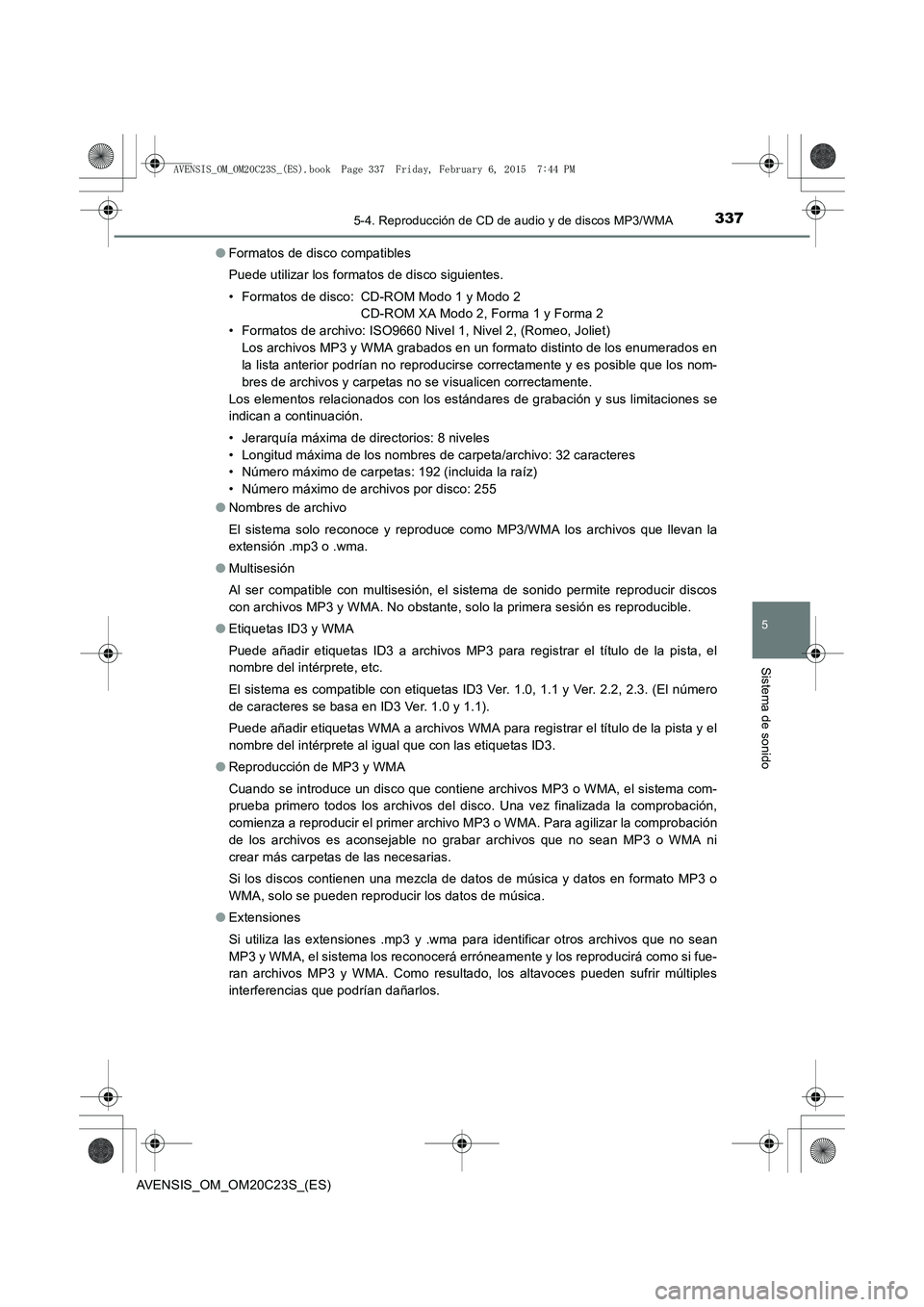 TOYOTA AVENSIS 2016 Manuale de Empleo (in Spanish) 3375-4. Reproducción de CD de audio y de discos MP3/WMA
5
Sistema de sonido
AVENSIS_OM_OM20C23S_(ES)●
Formatos de disco compatibles
Puede utilizar los formatos de disco siguientes.
• Formatos de TOYOTA AVENSIS 2016 Manuale de Empleo (in Spanish) 3375-4. Reproducción de CD de audio y de discos MP3/WMA
5
Sistema de sonido
AVENSIS_OM_OM20C23S_(ES)●
Formatos de disco compatibles
Puede utilizar los formatos de disco siguientes.
• Formatos de