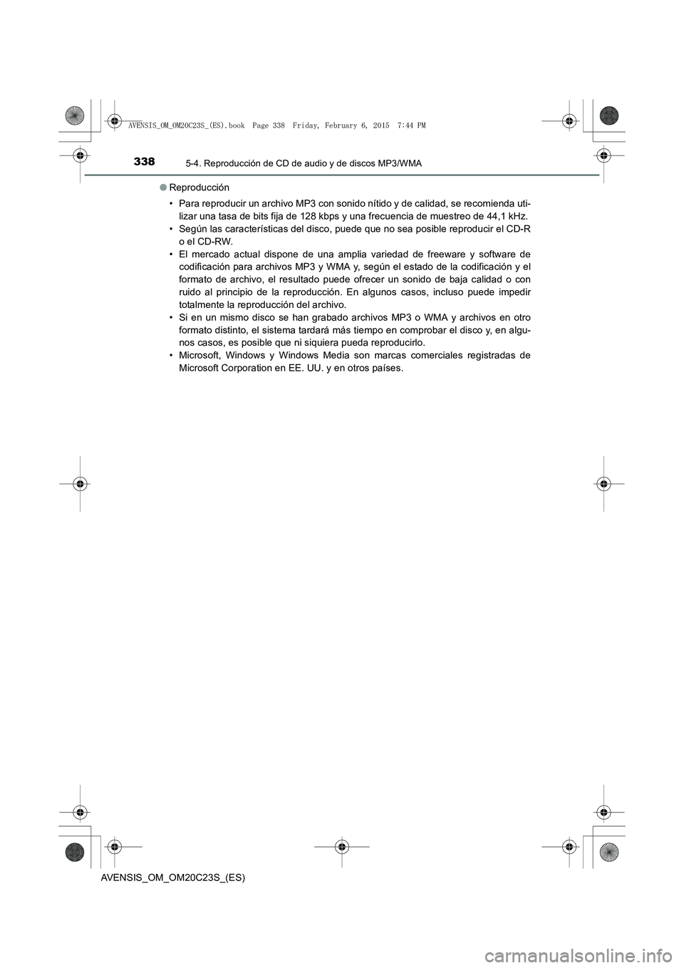 TOYOTA AVENSIS 2016 Manuale de Empleo (in Spanish) 3385-4. Reproducción de CD de audio y de discos MP3/WMA
AVENSIS_OM_OM20C23S_(ES)●
Reproducción
• Para reproducir un archivo MP3 con sonido nítido y de calidad, se recomienda uti-
lizar una tasa TOYOTA AVENSIS 2016 Manuale de Empleo (in Spanish) 3385-4. Reproducción de CD de audio y de discos MP3/WMA
AVENSIS_OM_OM20C23S_(ES)●
Reproducción
• Para reproducir un archivo MP3 con sonido nítido y de calidad, se recomienda uti-
lizar una tasa