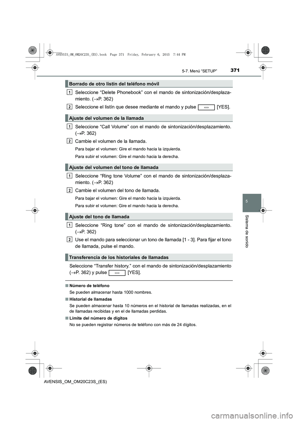 TOYOTA AVENSIS 2016 Manuale de Empleo (in Spanish) 3715-7. Menú “SETUP”
5
Sistema de sonido
AVENSIS_OM_OM20C23S_(ES)
Seleccione “Delete Phonebook” con el mando de sintonización/desplaza-
miento. (→P. 362)
Seleccione el listín que desee me TOYOTA AVENSIS 2016 Manuale de Empleo (in Spanish) 3715-7. Menú “SETUP”
5
Sistema de sonido
AVENSIS_OM_OM20C23S_(ES)
Seleccione “Delete Phonebook” con el mando de sintonización/desplaza-
miento. (→P. 362)
Seleccione el listín que desee me