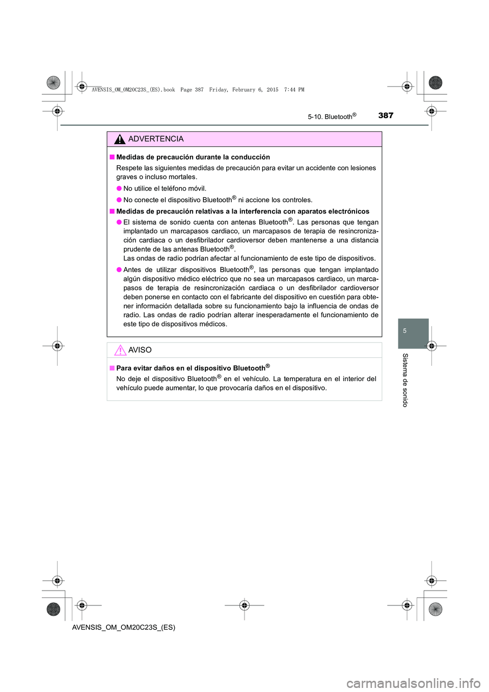 TOYOTA AVENSIS 2016 Manuale de Empleo (in Spanish) 3875-10. Bluetooth®
5
Sistema de sonido
AVENSIS_OM_OM20C23S_(ES)
ADVERTENCIA
■Medidas de precaución durante la conducción
Respete las siguientes medidas de precaución para evitar un accidente co TOYOTA AVENSIS 2016 Manuale de Empleo (in Spanish) 3875-10. Bluetooth®
5
Sistema de sonido
AVENSIS_OM_OM20C23S_(ES)
ADVERTENCIA
■Medidas de precaución durante la conducción
Respete las siguientes medidas de precaución para evitar un accidente co