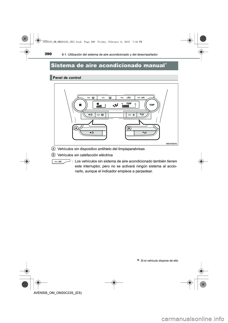TOYOTA AVENSIS 2016  Manuale de Empleo (in Spanish) 3906-1. Utilización del sistema de aire acondicionado y del desempañador
AVENSIS_OM_OM20C23S_(ES)
Sistema de aire acondicionado manual∗
Vehículos sin dispositivo antihielo del limpiaparabrisas
Ve