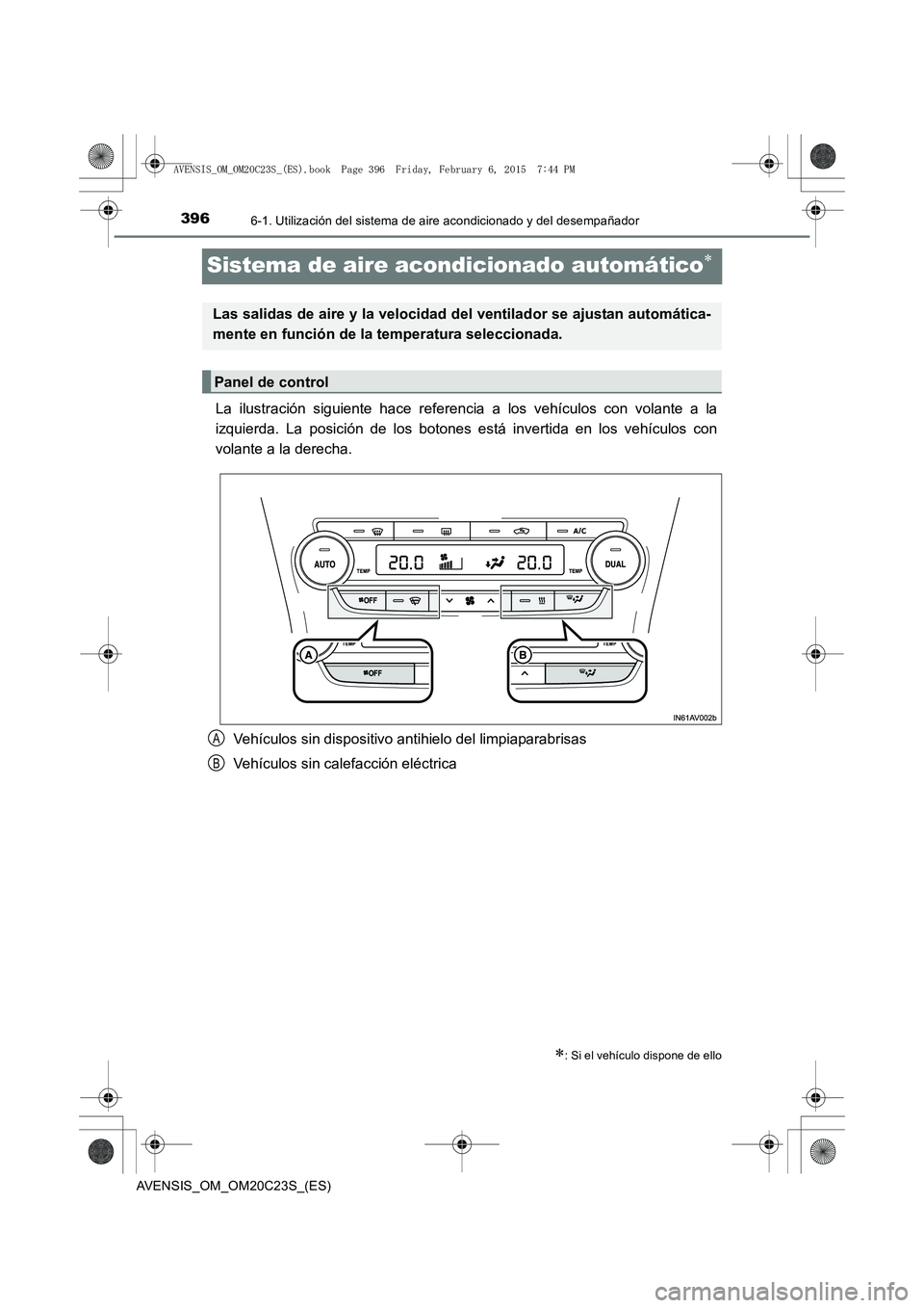 TOYOTA AVENSIS 2016  Manuale de Empleo (in Spanish) 3966-1. Utilización del sistema de aire acondicionado y del desempañador
AVENSIS_OM_OM20C23S_(ES)
Sistema de aire acondicionado automático∗
La ilustración siguiente hace referencia a los vehícu