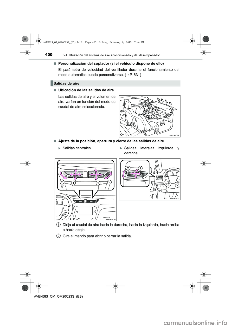 TOYOTA AVENSIS 2016  Manuale de Empleo (in Spanish) 4006-1. Utilización del sistema de aire acondicionado y del desempañador
AVENSIS_OM_OM20C23S_(ES)■
Personalización del soplador (si el vehículo dispone de ello)
El parámetro de velocidad del ve