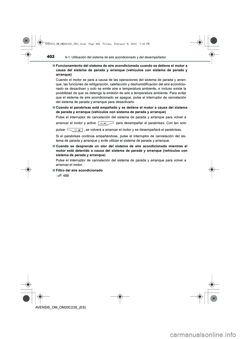 TOYOTA AVENSIS 2016 Manuale de Empleo (in Spanish) 4026-1. Utilización del sistema de aire acondicionado y del desempañador
AVENSIS_OM_OM20C23S_(ES)■
Funcionamiento del sistema de aire acondicionado cuando se detiene el motor a
causa del sistema d TOYOTA AVENSIS 2016 Manuale de Empleo (in Spanish) 4026-1. Utilización del sistema de aire acondicionado y del desempañador
AVENSIS_OM_OM20C23S_(ES)■
Funcionamiento del sistema de aire acondicionado cuando se detiene el motor a
causa del sistema d