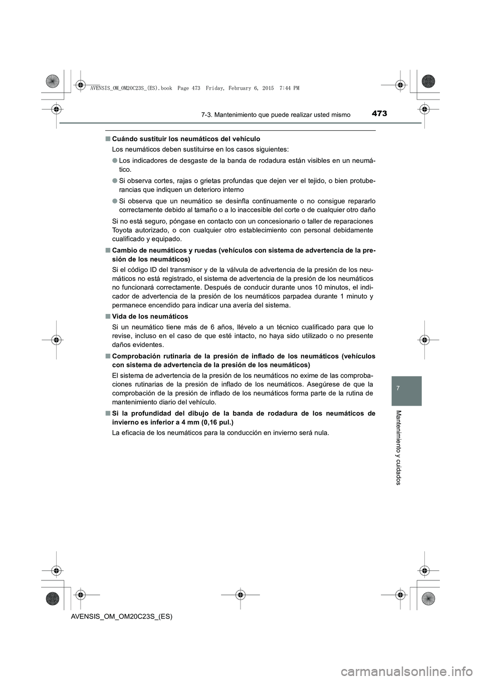 TOYOTA AVENSIS 2016 Manuale de Empleo (in Spanish) 4737-3. Mantenimiento que puede realizar usted mismo
AVENSIS_OM_OM20C23S_(ES)
7
Mantenimiento y cuidados
■Cuándo sustituir los neumáticos del vehículo
Los neumáticos deben sustituirse en los cas TOYOTA AVENSIS 2016 Manuale de Empleo (in Spanish) 4737-3. Mantenimiento que puede realizar usted mismo
AVENSIS_OM_OM20C23S_(ES)
7
Mantenimiento y cuidados
■Cuándo sustituir los neumáticos del vehículo
Los neumáticos deben sustituirse en los cas
