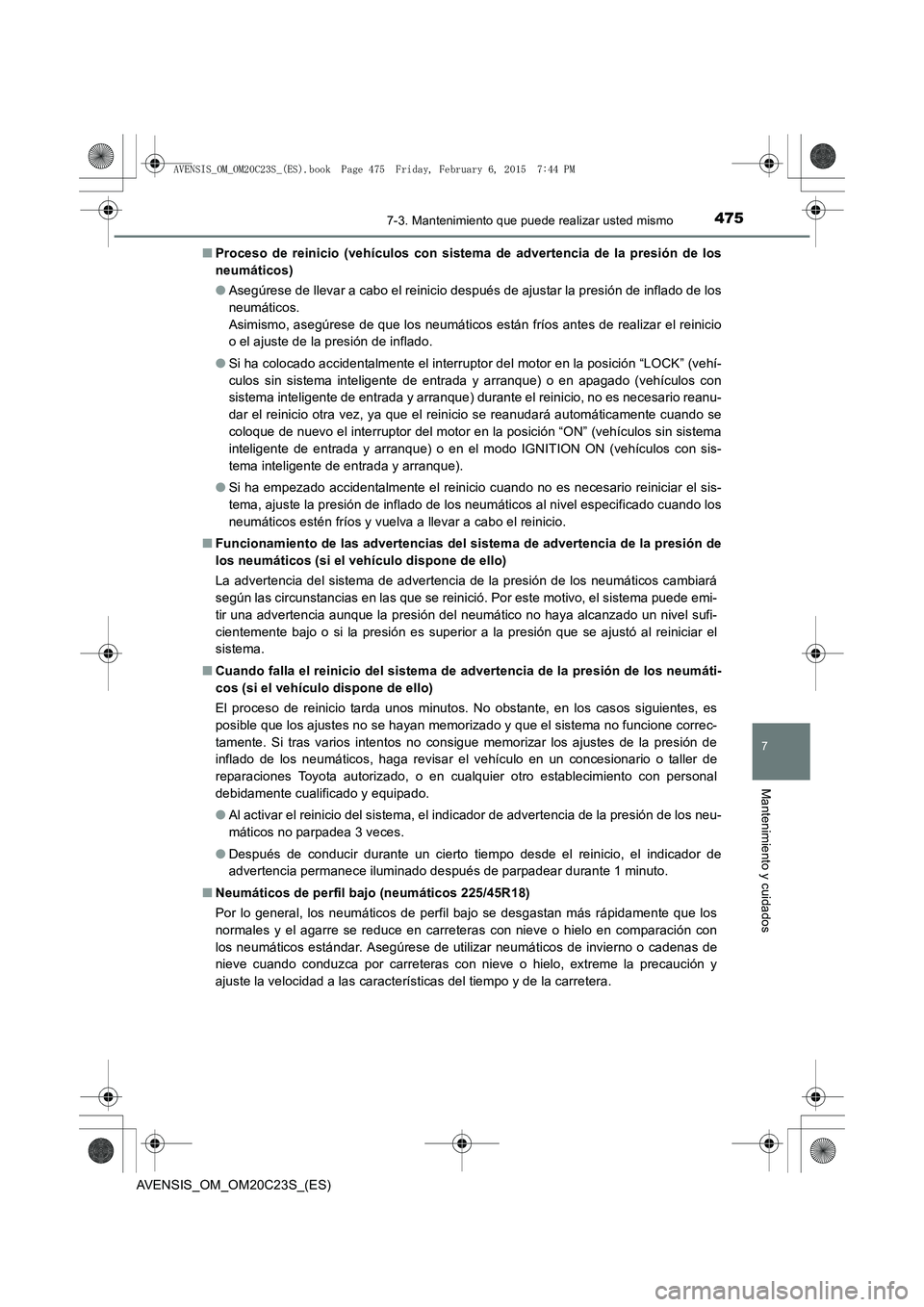TOYOTA AVENSIS 2016 Manuale de Empleo (in Spanish) 4757-3. Mantenimiento que puede realizar usted mismo
AVENSIS_OM_OM20C23S_(ES)
7
Mantenimiento y cuidados
■Proceso de reinicio (vehículos con sistema de advertencia de la presión de los
neumáticos TOYOTA AVENSIS 2016 Manuale de Empleo (in Spanish) 4757-3. Mantenimiento que puede realizar usted mismo
AVENSIS_OM_OM20C23S_(ES)
7
Mantenimiento y cuidados
■Proceso de reinicio (vehículos con sistema de advertencia de la presión de los
neumáticos