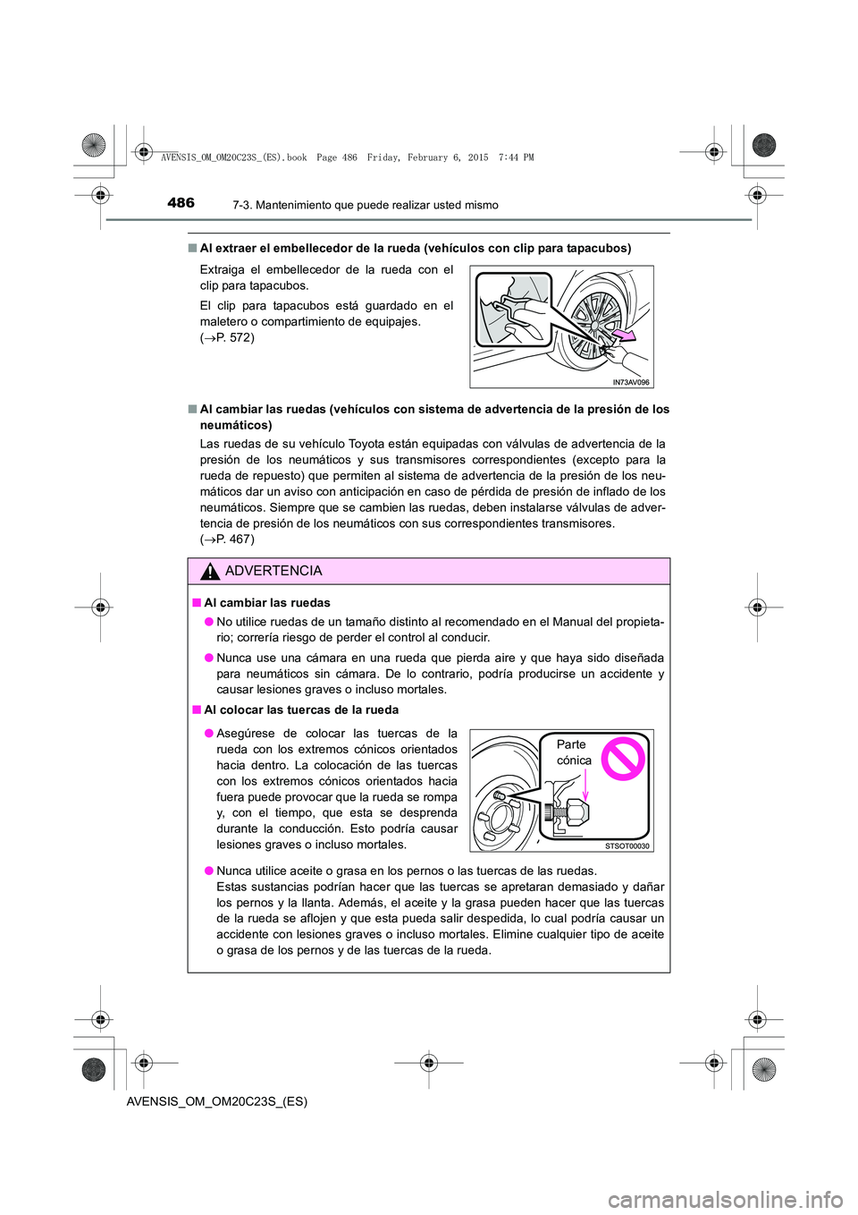 TOYOTA AVENSIS 2016 Manuale de Empleo (in Spanish) 4867-3. Mantenimiento que puede realizar usted mismo
AVENSIS_OM_OM20C23S_(ES)
■Al extraer el embellecedor de la rueda (vehículos con clip para tapacubos)
■ Al cambiar las ruedas (vehículos con s TOYOTA AVENSIS 2016 Manuale de Empleo (in Spanish) 4867-3. Mantenimiento que puede realizar usted mismo
AVENSIS_OM_OM20C23S_(ES)
■Al extraer el embellecedor de la rueda (vehículos con clip para tapacubos)
■ Al cambiar las ruedas (vehículos con s