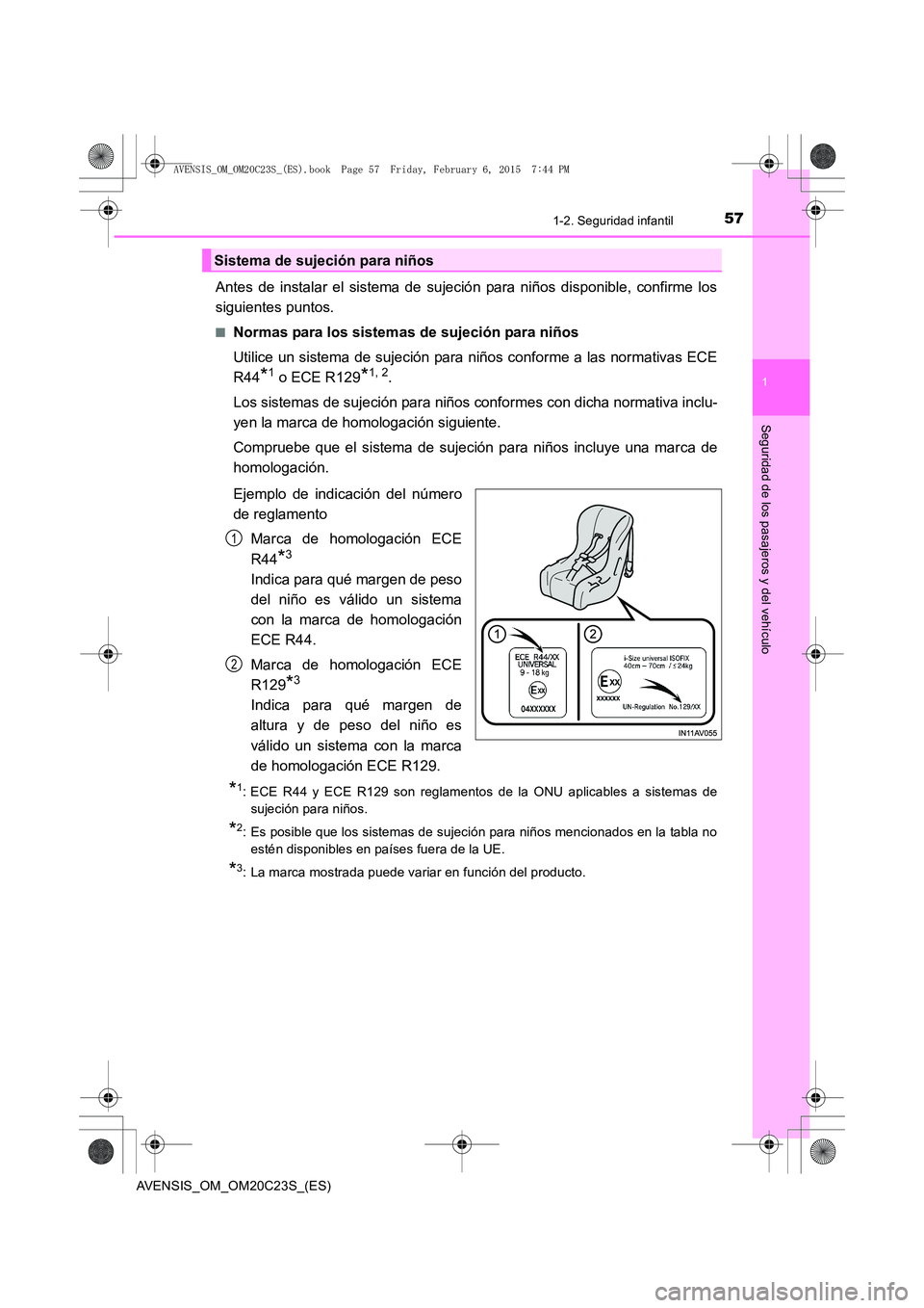 TOYOTA AVENSIS 2016 Manuale de Empleo (in Spanish) 571-2. Seguridad infantil
1
AVENSIS_OM_OM20C23S_(ES)
Seguridad de los pasajeros y del vehículo
Antes de instalar el sistema de sujeción para niños disponible, confirme los
siguientes puntos.
■Nor TOYOTA AVENSIS 2016 Manuale de Empleo (in Spanish) 571-2. Seguridad infantil
1
AVENSIS_OM_OM20C23S_(ES)
Seguridad de los pasajeros y del vehículo
Antes de instalar el sistema de sujeción para niños disponible, confirme los
siguientes puntos.
■Nor