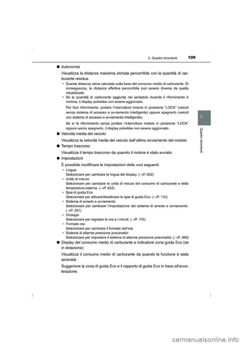 TOYOTA AVENSIS 2016 Manuale duso (in Italian) 1092. Quadro strumenti
2
Quadro strumenti
AVENSIS_OM_OM20C24L_(EL)
●Autonomia
Visualizza la distanza massima stimata percorribile con la quantità di car-
burante residua.
• Questa distanza viene TOYOTA AVENSIS 2016 Manuale duso (in Italian) 1092. Quadro strumenti
2
Quadro strumenti
AVENSIS_OM_OM20C24L_(EL)
●Autonomia
Visualizza la distanza massima stimata percorribile con la quantità di car-
burante residua.
• Questa distanza viene