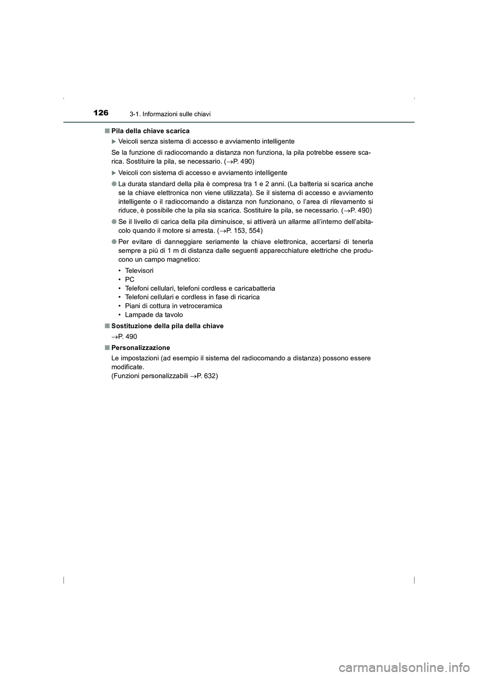 TOYOTA AVENSIS 2016  Manuale duso (in Italian) 1263-1. Informazioni sulle chiavi
AVENSIS_OM_OM20C24L_(EL)■
Pila della chiave scarica
�XVeicoli senza sistema di accesso e avviamento intelligente
Se la funzione di radiocomando a distanza non funzi