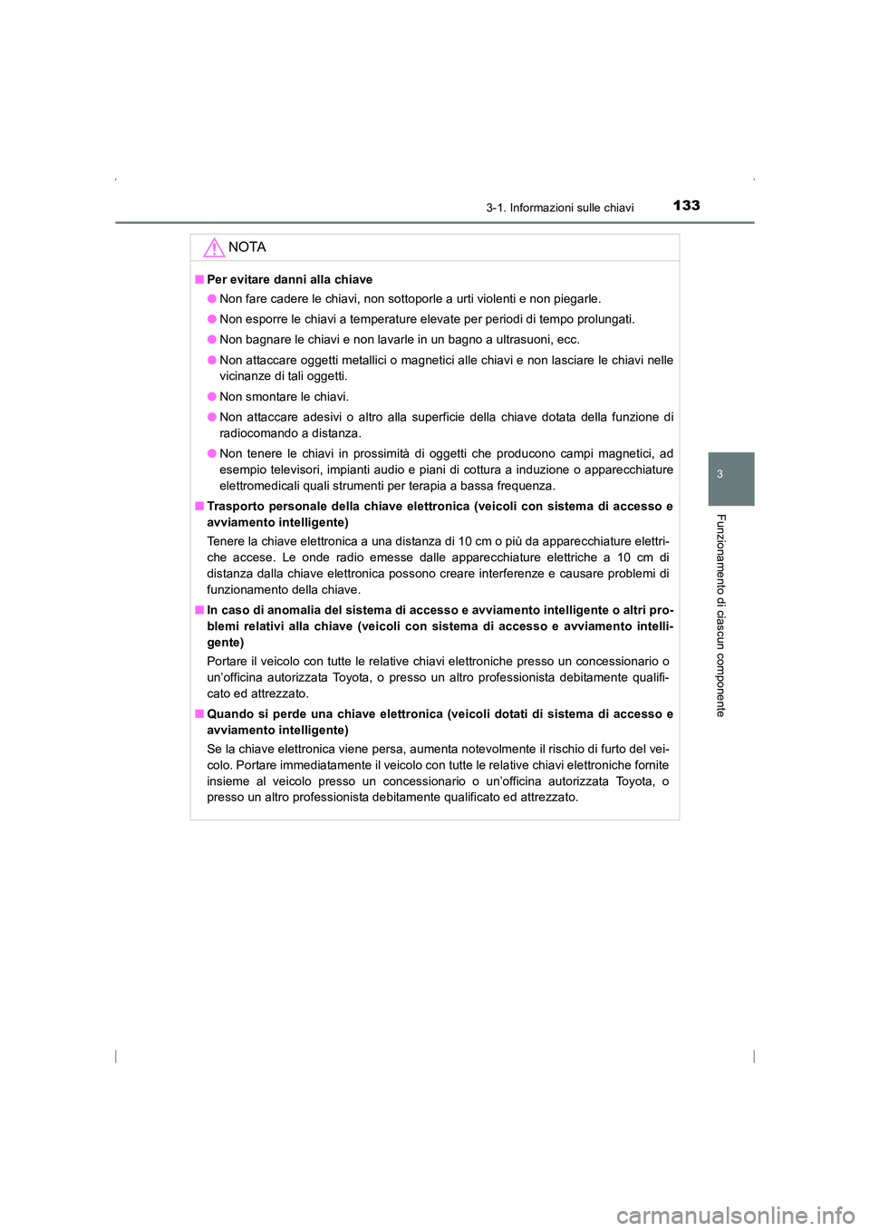 TOYOTA AVENSIS 2016 Manuale duso (in Italian) 1333-1. Informazioni sulle chiavi
3
Funzionamento di ciascun componente
AVENSIS_OM_OM20C24L_(EL)
NOTA
■Per evitare danni alla chiave
●Non fare cadere le chiavi, non sottoporle a urti violenti e no TOYOTA AVENSIS 2016 Manuale duso (in Italian) 1333-1. Informazioni sulle chiavi
3
Funzionamento di ciascun componente
AVENSIS_OM_OM20C24L_(EL)
NOTA
■Per evitare danni alla chiave
●Non fare cadere le chiavi, non sottoporle a urti violenti e no