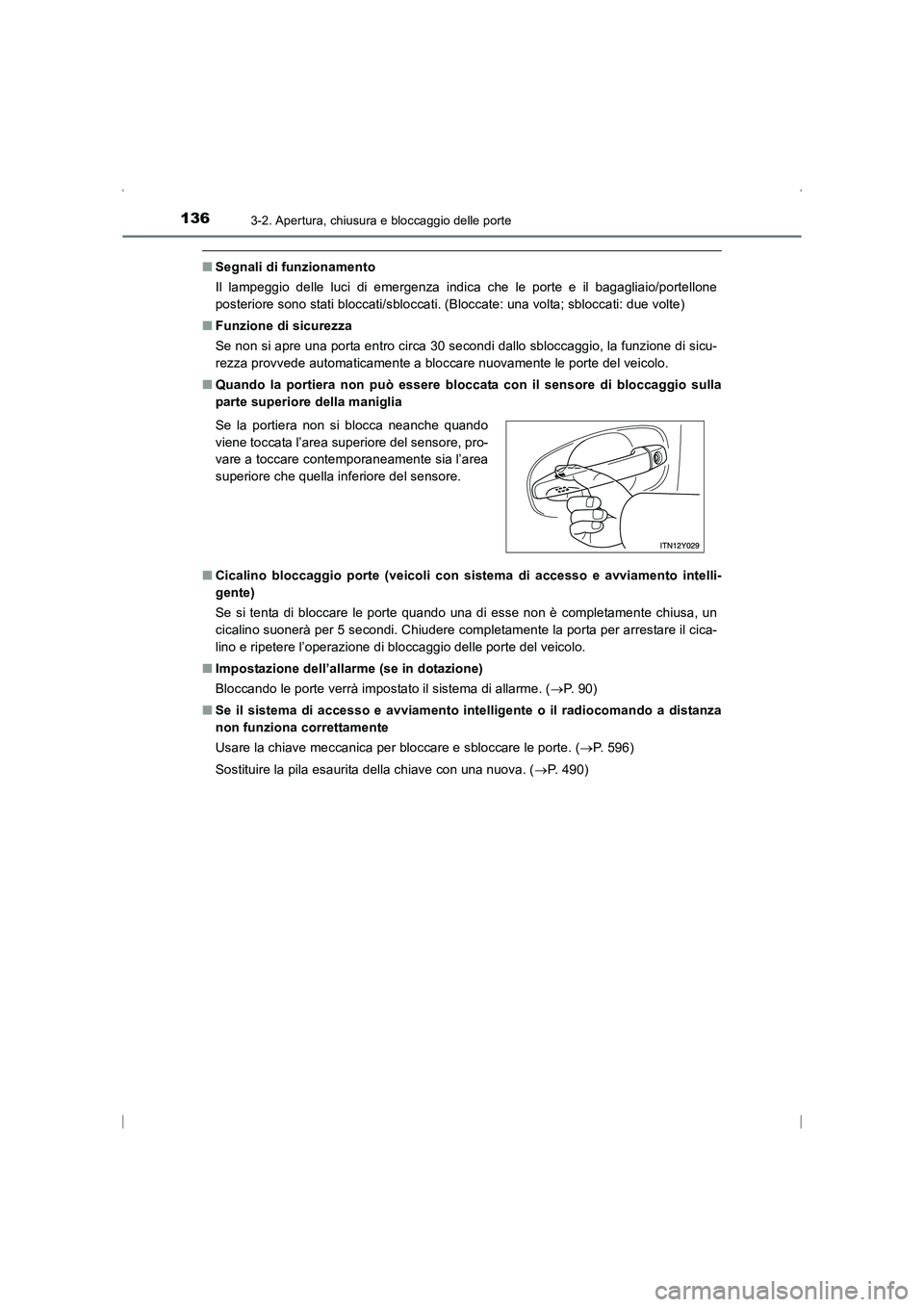 TOYOTA AVENSIS 2016  Manuale duso (in Italian) 1363-2. Apertura, chiusura e bloccaggio delle porte
AVENSIS_OM_OM20C24L_(EL)
■Segnali di funzionamento
Il lampeggio delle luci di emergenza indica che le porte e il bagagliaio/portellone
posteriore 