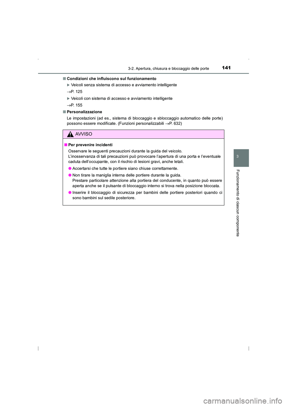 TOYOTA AVENSIS 2016  Manuale duso (in Italian) 1413-2. Apertura, chiusura e bloccaggio delle porte
3
Funzionamento di ciascun componente
AVENSIS_OM_OM20C24L_(EL)■
Condizioni che influiscono sul funzionamento
�XVeicoli senza sistema di accesso e 