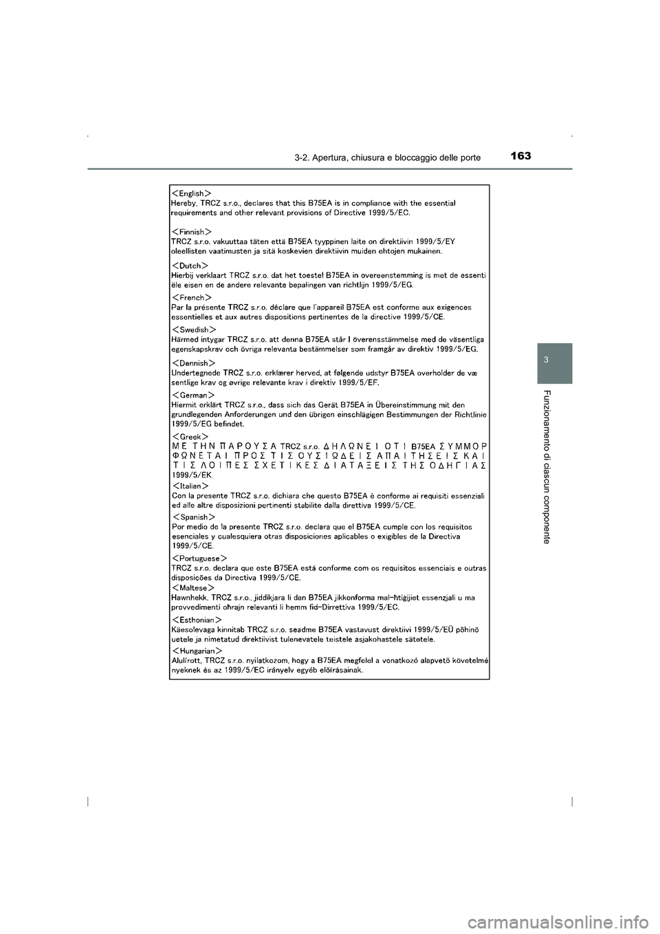 TOYOTA AVENSIS 2016  Manuale duso (in Italian) 1633-2. Apertura, chiusura e bloccaggio delle porte
3
Funzionamento di ciascun componente
AVENSIS_OM_OM20C24L_(EL)
AVENSIS_OM_OM20C24L_(EL).book  Page 163  Friday, February 6, 2015  7:48 PM 
