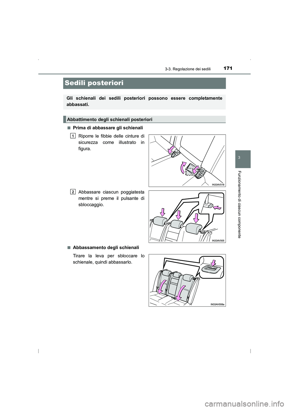 TOYOTA AVENSIS 2016  Manuale duso (in Italian) 171
3
3-3. Regolazione dei sedili
Funzionamento di ciascun componente
AVENSIS_OM_OM20C24L_(EL)
Sedili posteriori
■Prima di abbassare gli schienaliRiporre le fibbie delle cinture di
sicurezza come il
