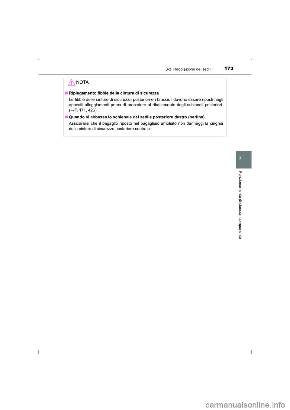 TOYOTA AVENSIS 2016  Manuale duso (in Italian) 1733-3. Regolazione dei sedili
3
Funzionamento di ciascun componente
AVENSIS_OM_OM20C24L_(EL)
NOTA
■Ripiegamento fibbie della cintura di sicurezza
Le fibbie delle cinture di sicurezza posteriori e i