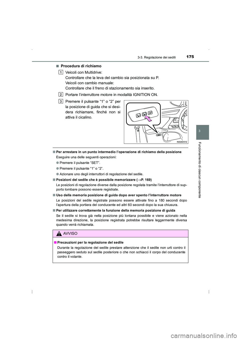 TOYOTA AVENSIS 2016  Manuale duso (in Italian) 1753-3. Regolazione dei sedili
3
Funzionamento di ciascun componente
AVENSIS_OM_OM20C24L_(EL)■
Procedura di richiamo
Veicoli con Multidrive: 
Controllare che la leva del cambio sia posizionata su P.
