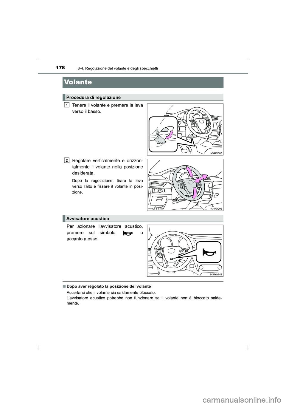 TOYOTA AVENSIS 2016  Manuale duso (in Italian) 1783-4. Regolazione del volante e degli specchietti
AVENSIS_OM_OM20C24L_(EL)
Volante
Tenere il volante e premere la leva
verso il basso.
Regolare verticalmente e orizzon-
talmente il volante nella pos