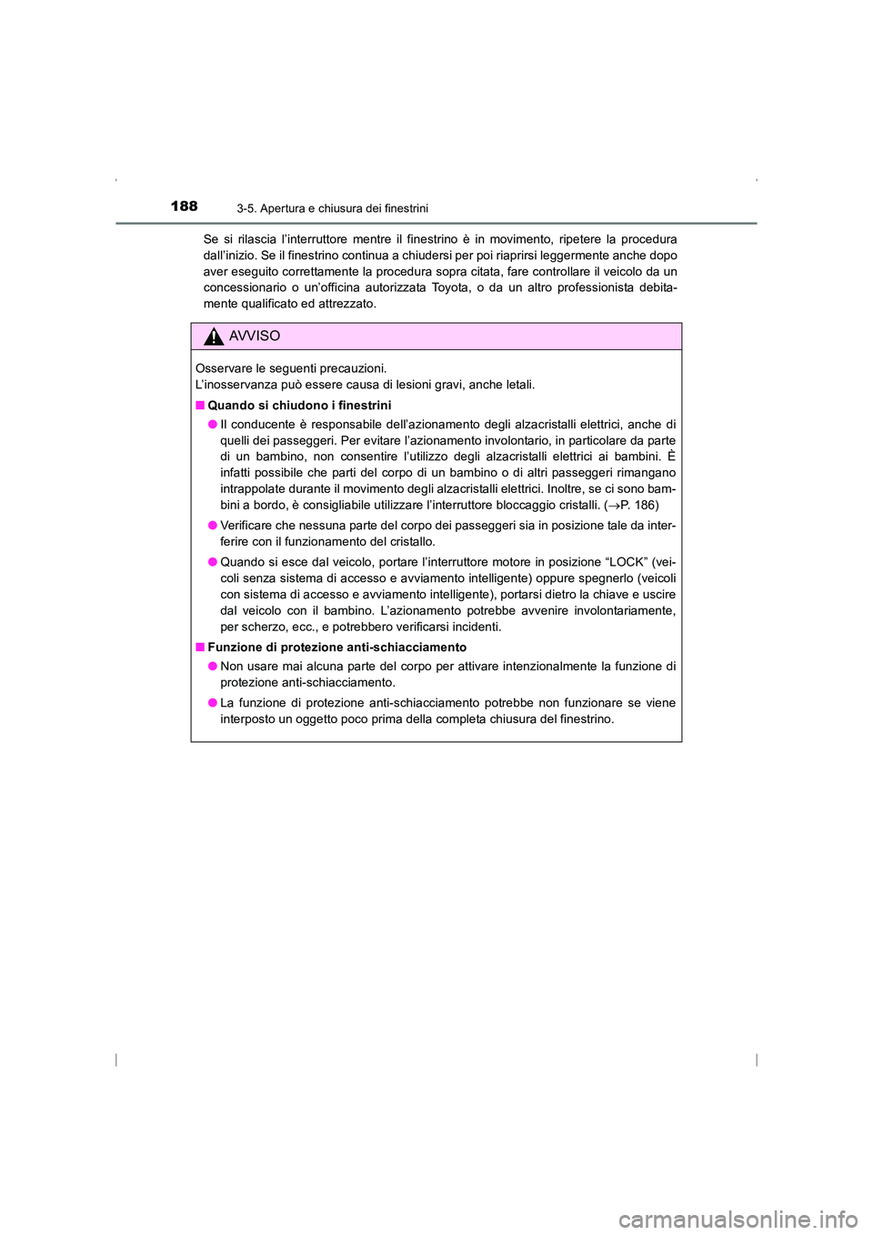 TOYOTA AVENSIS 2016 Manuale duso (in Italian) 1883-5. Apertura e chiusura dei finestrini
AVENSIS_OM_OM20C24L_(EL)Se si rilascia l’interruttore mentre il finestrino è in movimento, ripetere la procedura
dall’inizio. Se il finestrino continua TOYOTA AVENSIS 2016 Manuale duso (in Italian) 1883-5. Apertura e chiusura dei finestrini
AVENSIS_OM_OM20C24L_(EL)Se si rilascia l’interruttore mentre il finestrino è in movimento, ripetere la procedura
dall’inizio. Se il finestrino continua