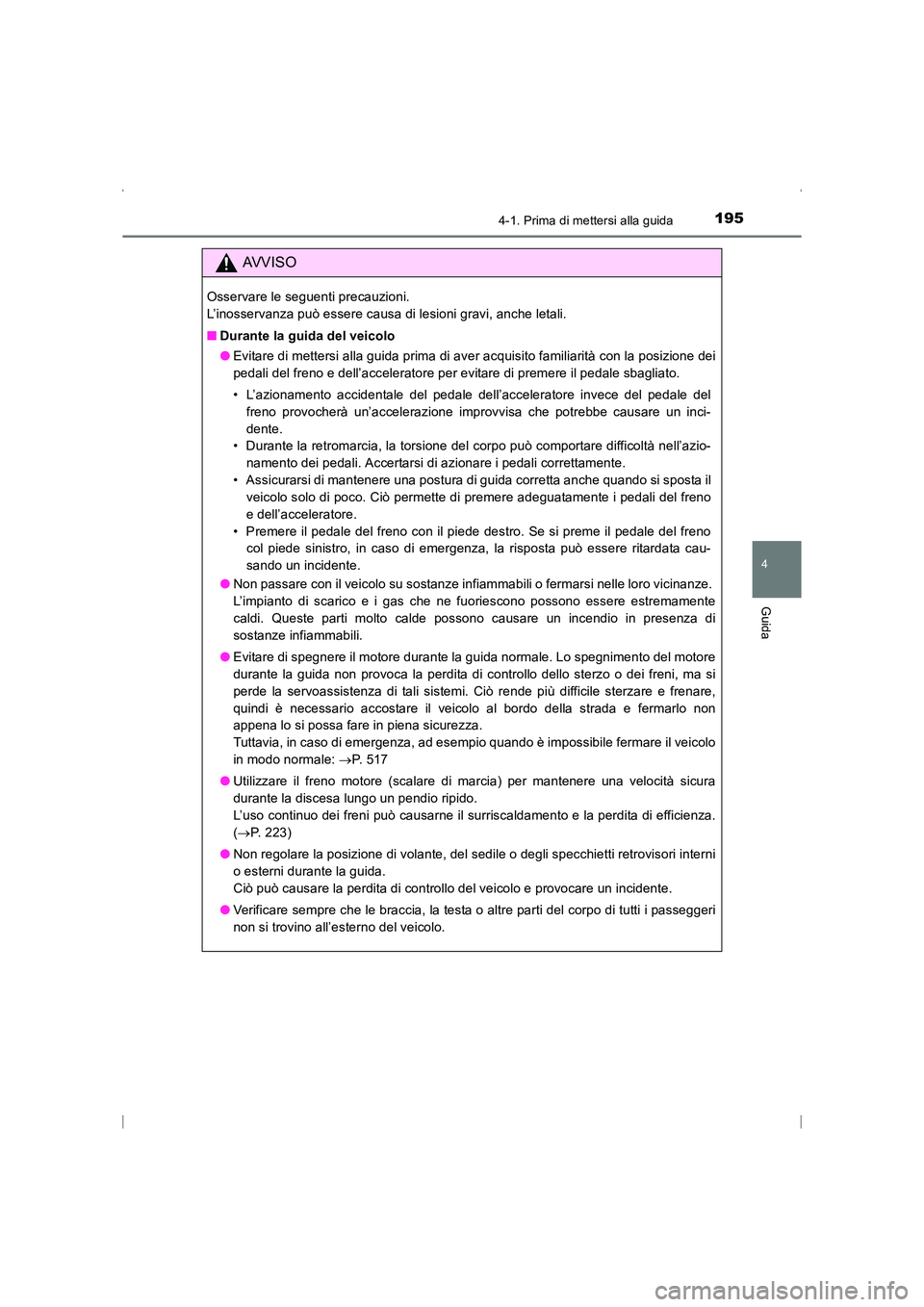 TOYOTA AVENSIS 2016 Manuale duso (in Italian) 1954-1. Prima di mettersi alla guida
4
Guida
AVENSIS_OM_OM20C24L_(EL)
AVVISO
Osservare le seguenti precauzioni.
L’inosservanza può essere causa di lesioni gravi, anche letali.
■Durante la guida TOYOTA AVENSIS 2016 Manuale duso (in Italian) 1954-1. Prima di mettersi alla guida
4
Guida
AVENSIS_OM_OM20C24L_(EL)
AVVISO
Osservare le seguenti precauzioni.
L’inosservanza può essere causa di lesioni gravi, anche letali.
■Durante la guida