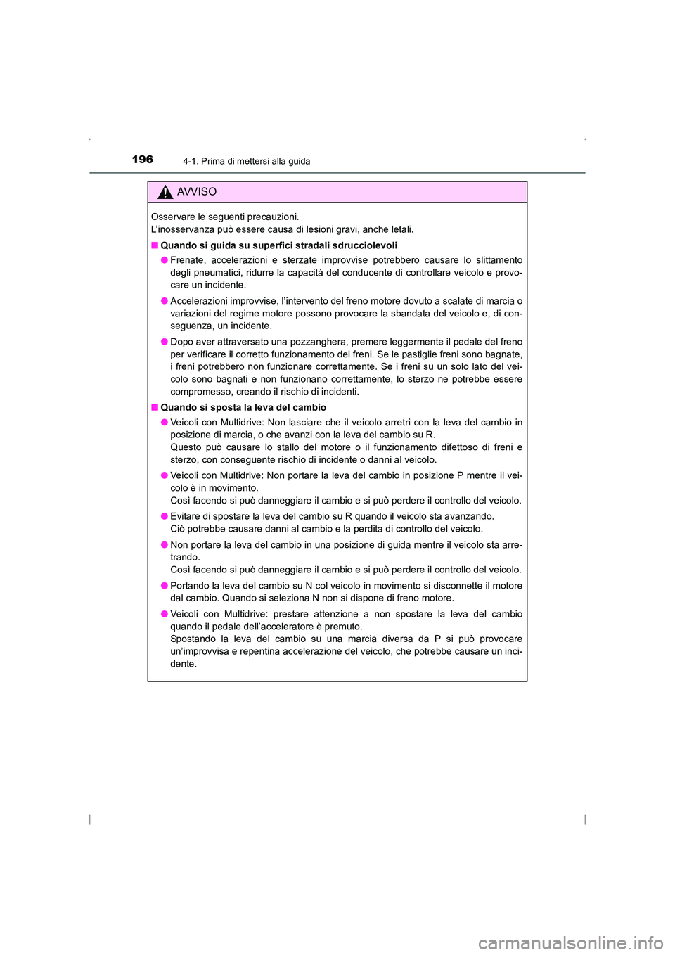 TOYOTA AVENSIS 2016 Manuale duso (in Italian) 1964-1. Prima di mettersi alla guida
AVENSIS_OM_OM20C24L_(EL)
AVVISO
Osservare le seguenti precauzioni.
L’inosservanza può essere causa di lesioni gravi, anche letali.
■Quando si guida su superf TOYOTA AVENSIS 2016 Manuale duso (in Italian) 1964-1. Prima di mettersi alla guida
AVENSIS_OM_OM20C24L_(EL)
AVVISO
Osservare le seguenti precauzioni.
L’inosservanza può essere causa di lesioni gravi, anche letali.
■Quando si guida su superf
