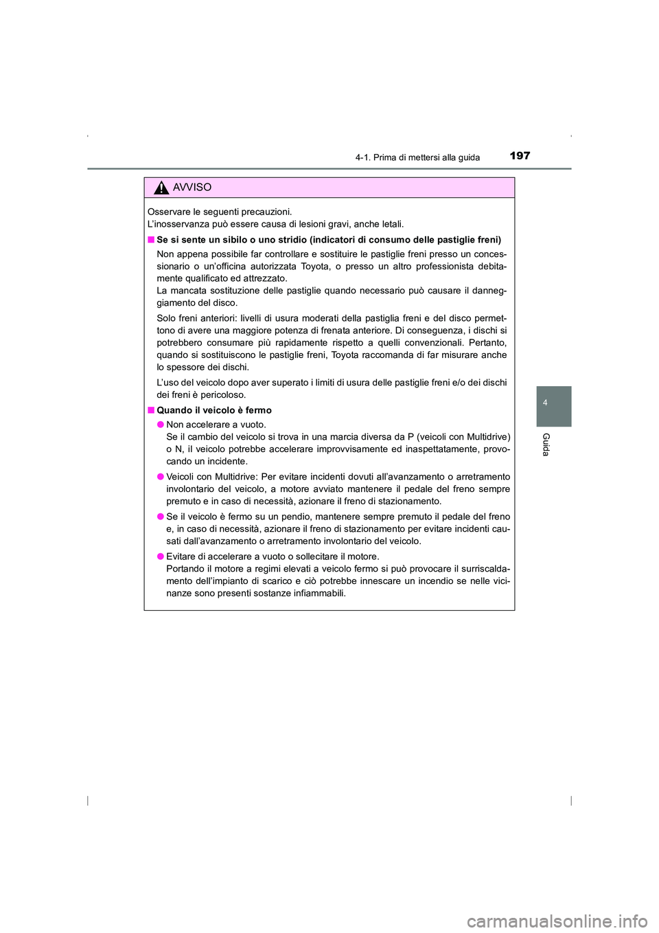 TOYOTA AVENSIS 2016 Manuale duso (in Italian) 1974-1. Prima di mettersi alla guida
4
Guida
AVENSIS_OM_OM20C24L_(EL)
AVVISO
Osservare le seguenti precauzioni.
L’inosservanza può essere causa di lesioni gravi, anche letali.
■Se si sente un si TOYOTA AVENSIS 2016 Manuale duso (in Italian) 1974-1. Prima di mettersi alla guida
4
Guida
AVENSIS_OM_OM20C24L_(EL)
AVVISO
Osservare le seguenti precauzioni.
L’inosservanza può essere causa di lesioni gravi, anche letali.
■Se si sente un si