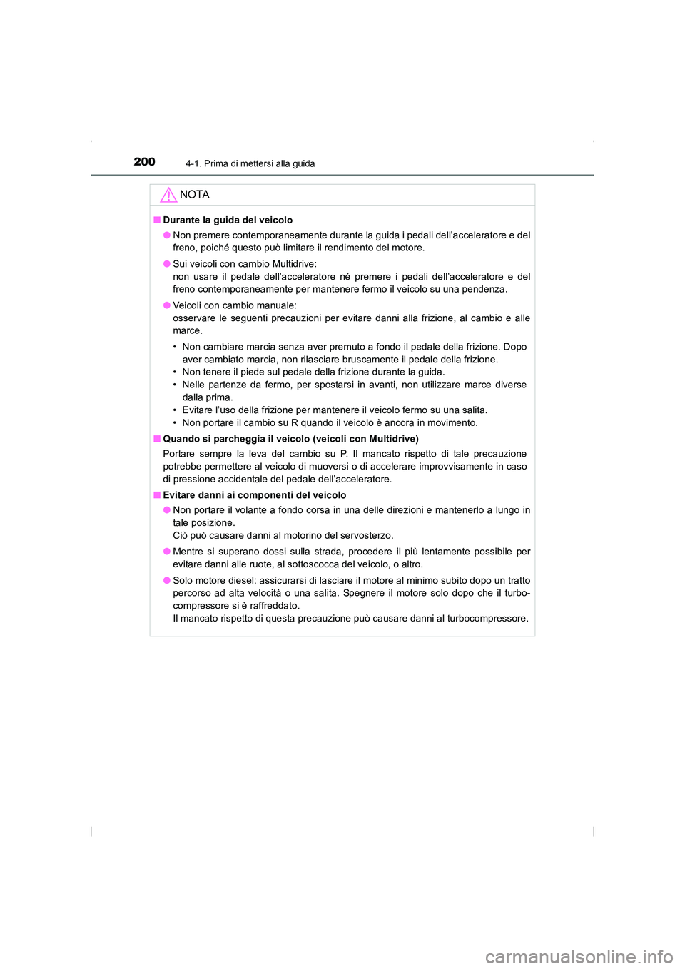 TOYOTA AVENSIS 2016 Manuale duso (in Italian) 2004-1. Prima di mettersi alla guida
AVENSIS_OM_OM20C24L_(EL)
NOTA
■Durante la guida del veicolo
●Non premere contemporaneamente durante la guida i pedali dell’acceleratore e del
freno, poiché TOYOTA AVENSIS 2016 Manuale duso (in Italian) 2004-1. Prima di mettersi alla guida
AVENSIS_OM_OM20C24L_(EL)
NOTA
■Durante la guida del veicolo
●Non premere contemporaneamente durante la guida i pedali dell’acceleratore e del
freno, poiché