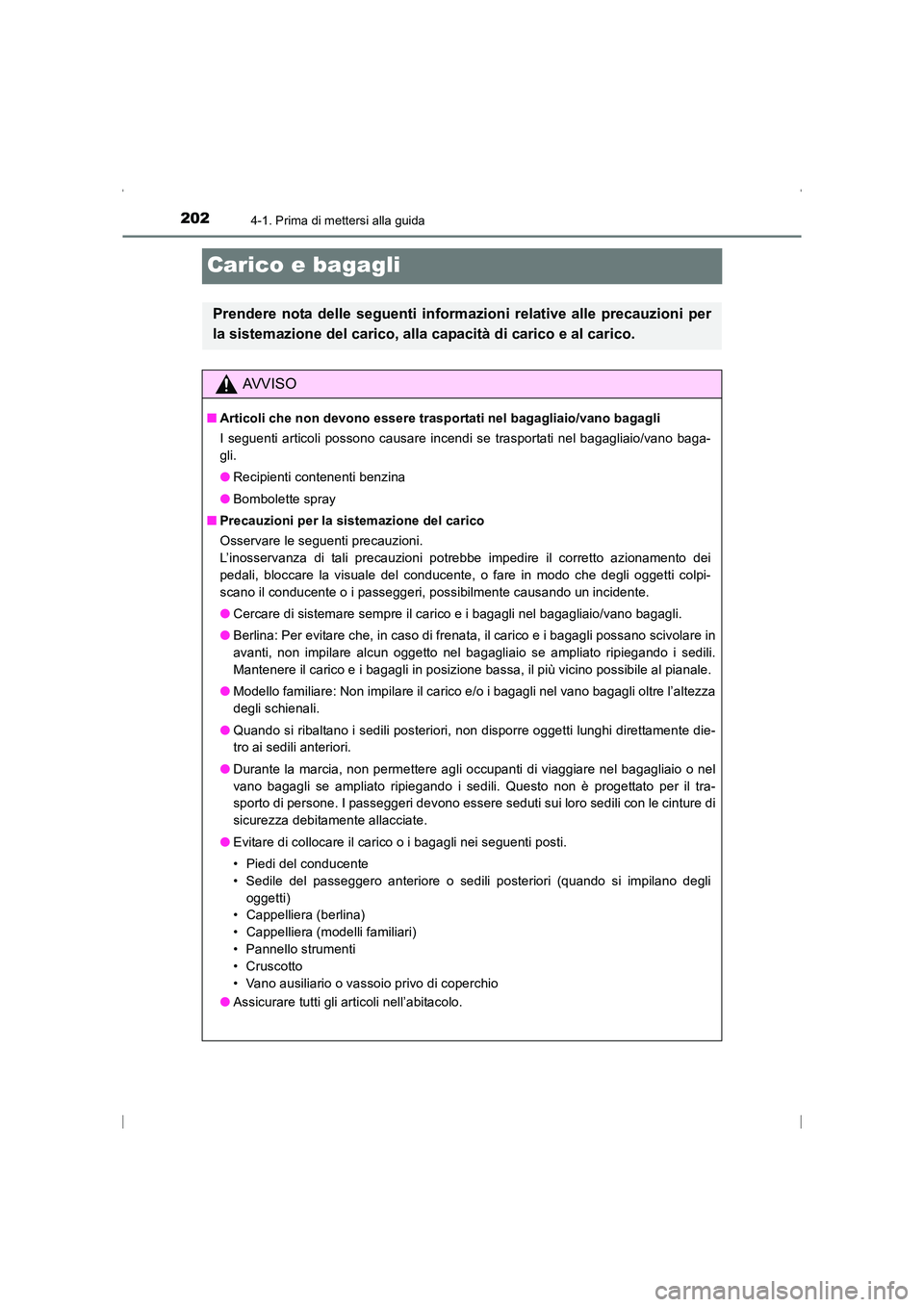 TOYOTA AVENSIS 2016 Manuale duso (in Italian) 2024-1. Prima di mettersi alla guida
AVENSIS_OM_OM20C24L_(EL)
Carico e bagagli
Prendere nota delle seguenti informazioni relative alle precauzioni per
la sistemazione del carico, alla capacità di car TOYOTA AVENSIS 2016 Manuale duso (in Italian) 2024-1. Prima di mettersi alla guida
AVENSIS_OM_OM20C24L_(EL)
Carico e bagagli
Prendere nota delle seguenti informazioni relative alle precauzioni per
la sistemazione del carico, alla capacità di car