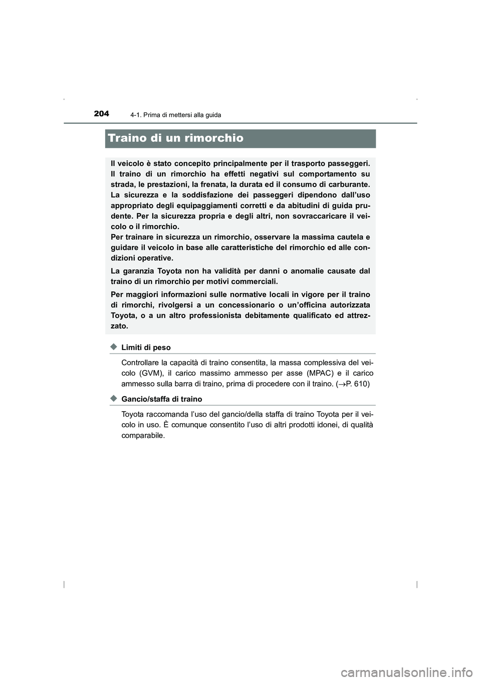 TOYOTA AVENSIS 2016 Manuale duso (in Italian) 2044-1. Prima di mettersi alla guida
AVENSIS_OM_OM20C24L_(EL)
Traino di un rimorchio
◆Limiti di peso
Controllare la capacità di traino consentita, la massa complessiva del vei-
colo (GVM), il caric TOYOTA AVENSIS 2016 Manuale duso (in Italian) 2044-1. Prima di mettersi alla guida
AVENSIS_OM_OM20C24L_(EL)
Traino di un rimorchio
◆Limiti di peso
Controllare la capacità di traino consentita, la massa complessiva del vei-
colo (GVM), il caric