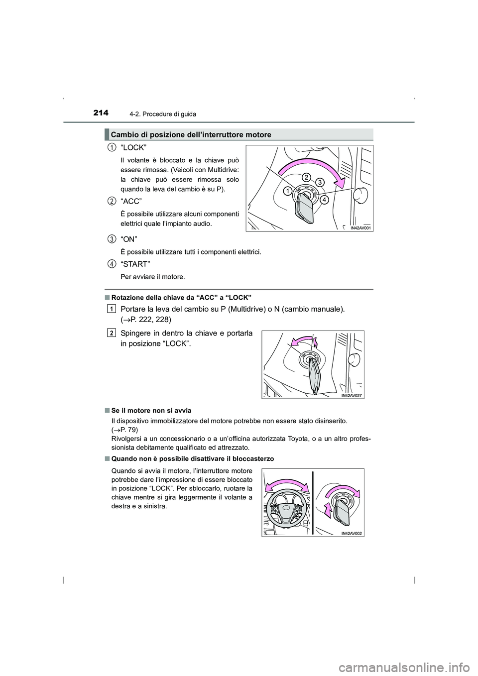 TOYOTA AVENSIS 2016  Manuale duso (in Italian) 2144-2. Procedure di guida
AVENSIS_OM_OM20C24L_(EL)
“LOCK”
Il volante è bloccato e la chiave può
essere rimossa. (Veicoli con Multidrive:
la chiave può essere rimossa solo
quando la leva del ca