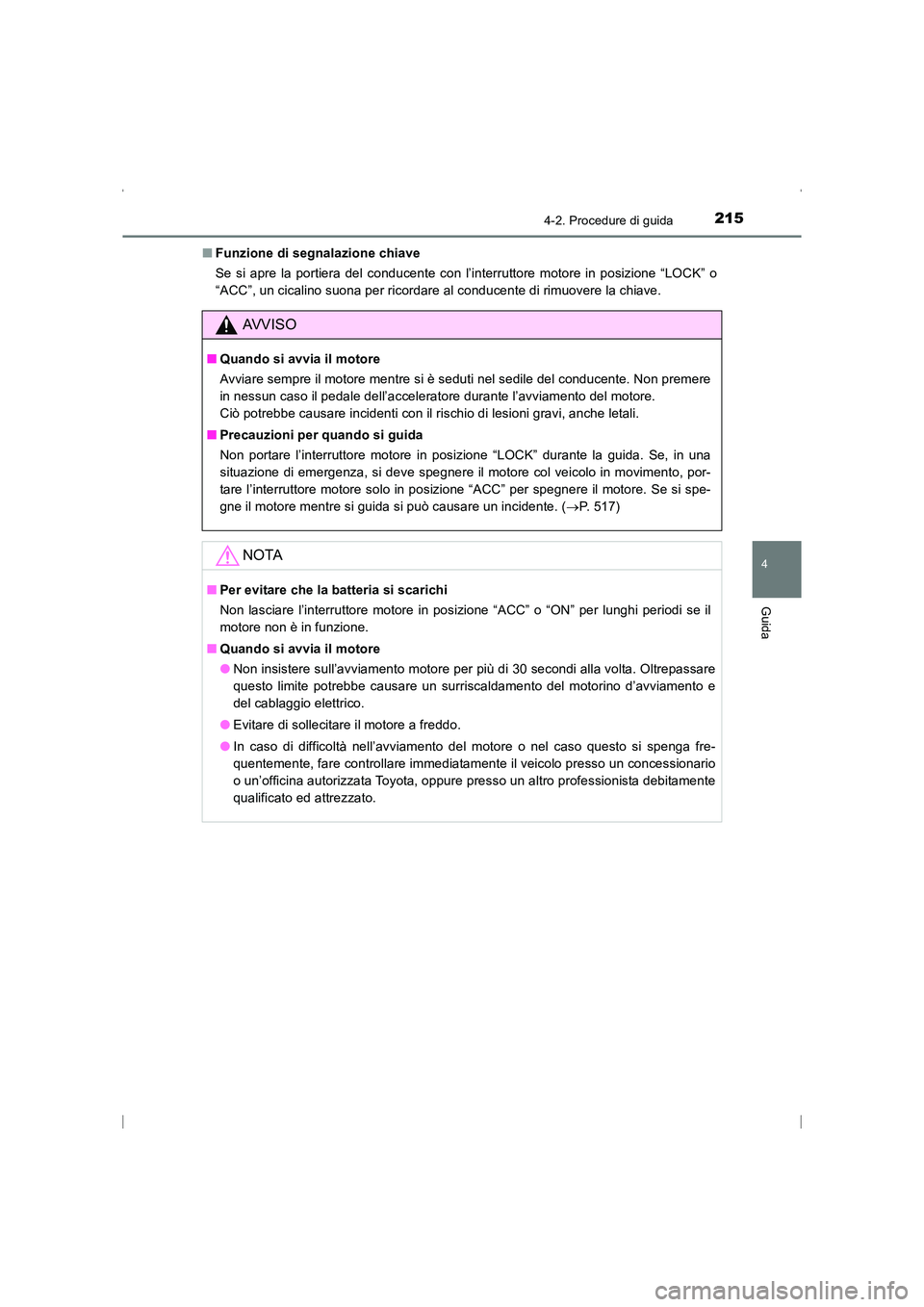 TOYOTA AVENSIS 2016  Manuale duso (in Italian) 2154-2. Procedure di guida
4
Guida
AVENSIS_OM_OM20C24L_(EL)■
Funzione di segnalazione chiave
Se si apre la portiera del conducente con l’interruttore motore in posizione “LOCK” o
“ACC”, un