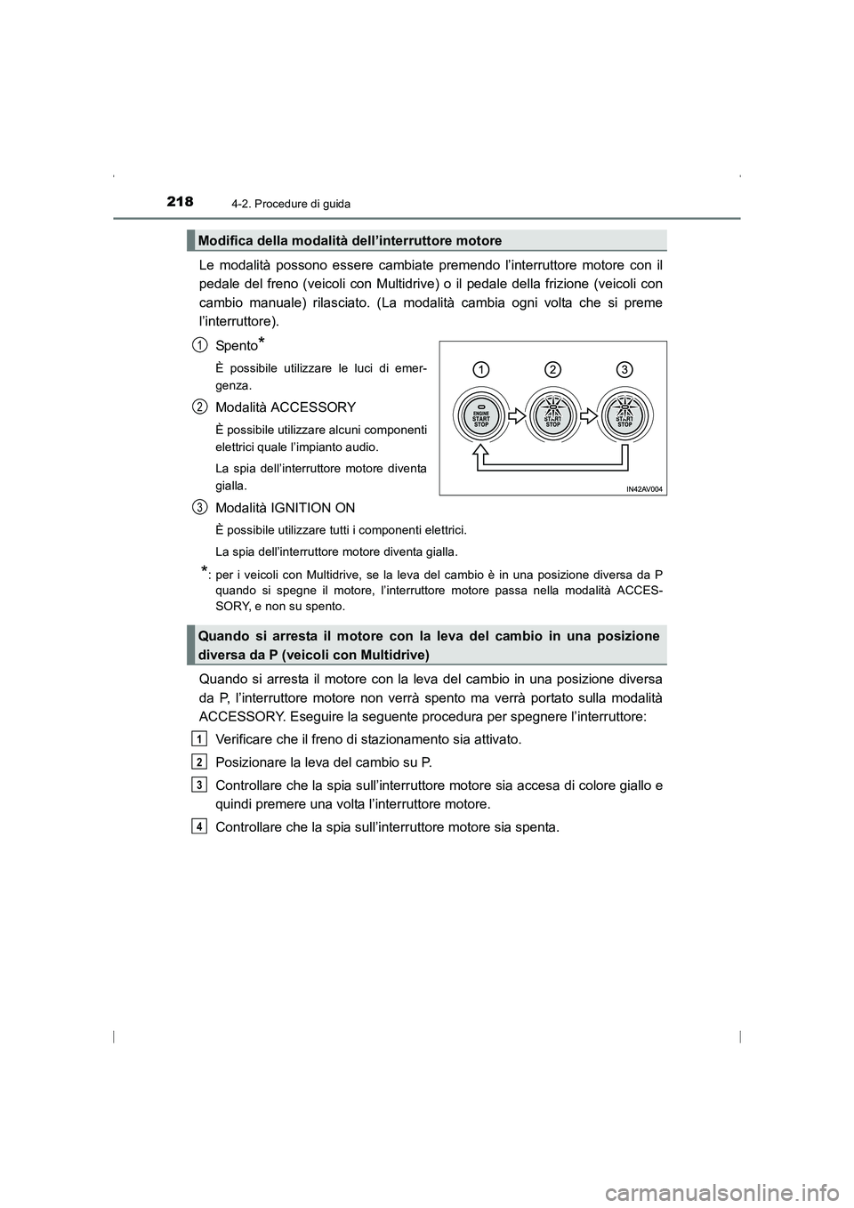 TOYOTA AVENSIS 2016  Manuale duso (in Italian) 2184-2. Procedure di guida
AVENSIS_OM_OM20C24L_(EL)
Le modalità possono essere cambiate premendo l’interruttore motore con il
pedale del freno (veicoli con Multidrive) o il pedale della frizione (v