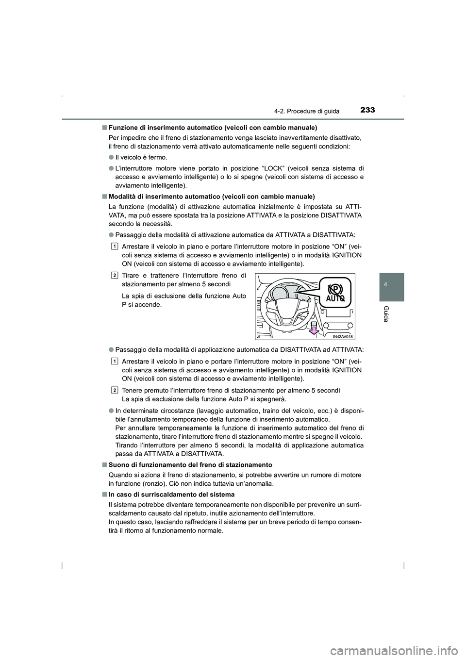 TOYOTA AVENSIS 2016 Manuale duso (in Italian) 2334-2. Procedure di guida
4
Guida
AVENSIS_OM_OM20C24L_(EL)■
Funzione di inserimento automatico (veicoli con cambio manuale)
Per impedire che il freno di stazionamento venga lasciato inavvertitament TOYOTA AVENSIS 2016 Manuale duso (in Italian) 2334-2. Procedure di guida
4
Guida
AVENSIS_OM_OM20C24L_(EL)■
Funzione di inserimento automatico (veicoli con cambio manuale)
Per impedire che il freno di stazionamento venga lasciato inavvertitament