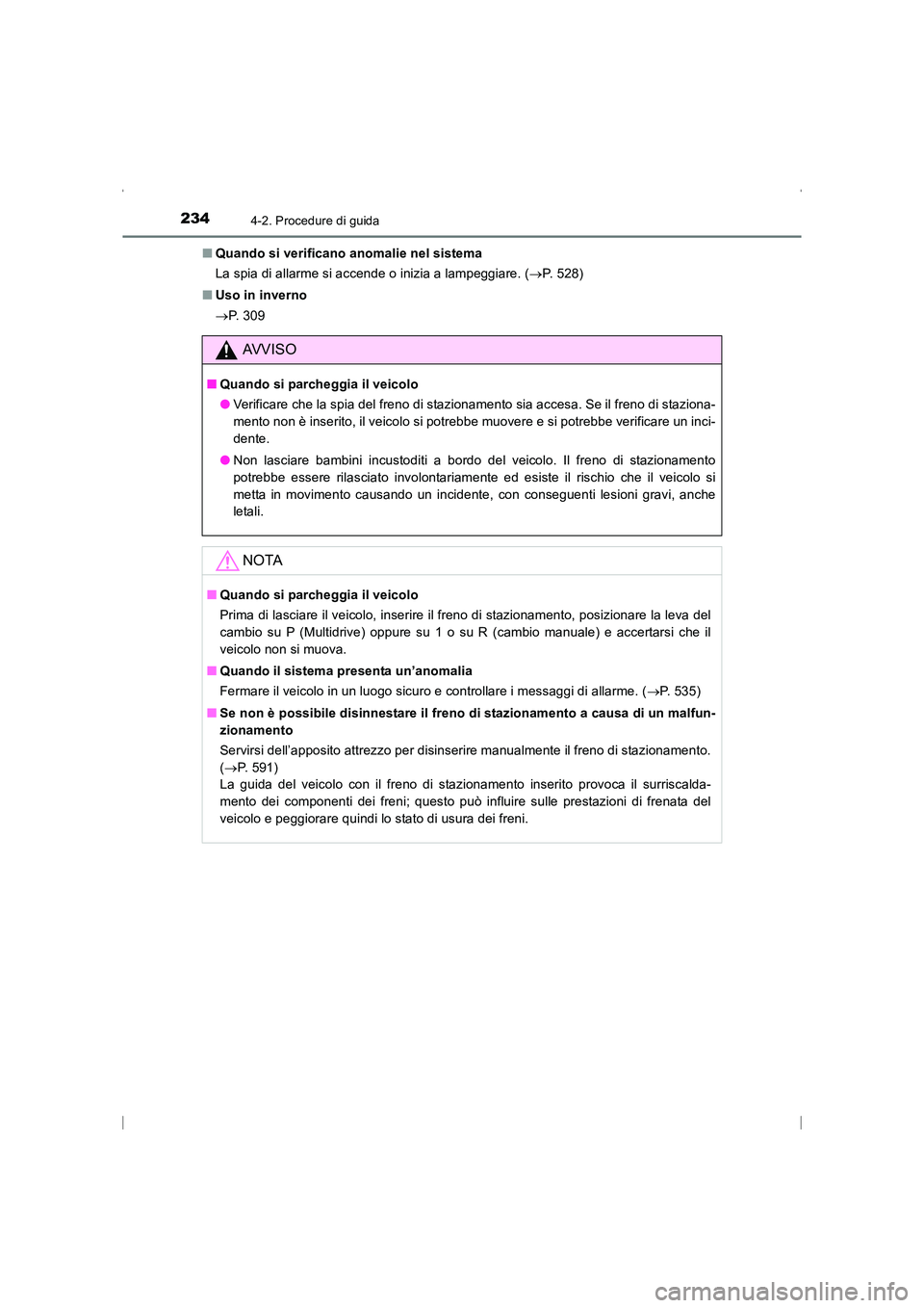 TOYOTA AVENSIS 2016 Manuale duso (in Italian) 2344-2. Procedure di guida
AVENSIS_OM_OM20C24L_(EL)■
Quando si verificano anomalie nel sistema
La spia di allarme si accende o inizia a lampeggiare. ( →P. 528)
■ Uso in inverno
→P. 3 0 9
AVVI TOYOTA AVENSIS 2016 Manuale duso (in Italian) 2344-2. Procedure di guida
AVENSIS_OM_OM20C24L_(EL)■
Quando si verificano anomalie nel sistema
La spia di allarme si accende o inizia a lampeggiare. ( →P. 528)
■ Uso in inverno
→P. 3 0 9
AVVI