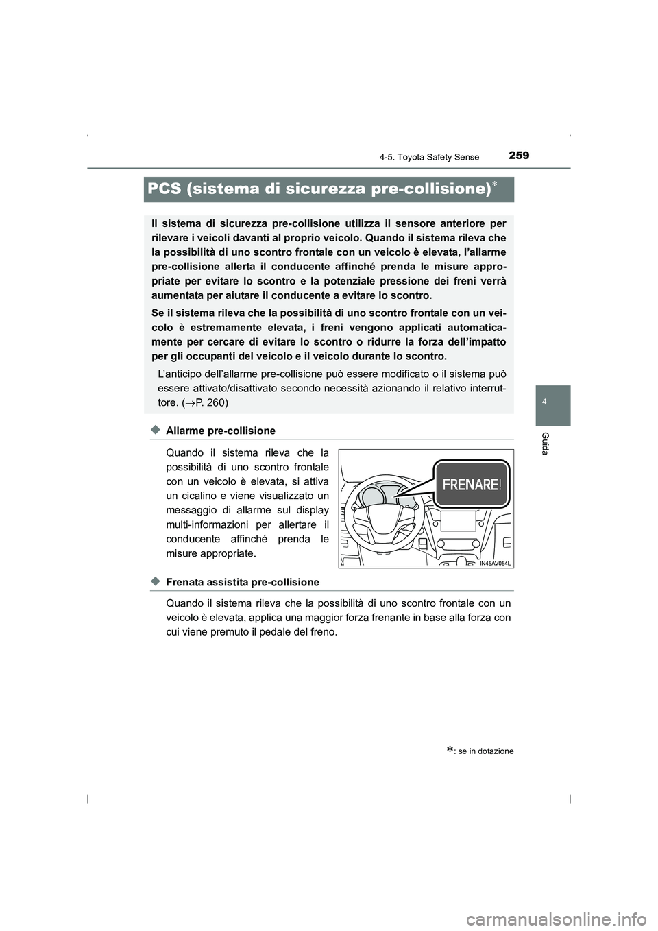 TOYOTA AVENSIS 2016 Manuale duso (in Italian) 259
4
4-5. Toyota Safety Sense
Guida
AVENSIS_OM_OM20C24L_(EL)
PCS (sistema di sicurezza pre-collisione)∗
◆Allarme pre-collisione
Quando il sistema rileva che la
possibilità di uno scontro frontal TOYOTA AVENSIS 2016 Manuale duso (in Italian) 259
4
4-5. Toyota Safety Sense
Guida
AVENSIS_OM_OM20C24L_(EL)
PCS (sistema di sicurezza pre-collisione)∗
◆Allarme pre-collisione
Quando il sistema rileva che la
possibilità di uno scontro frontal