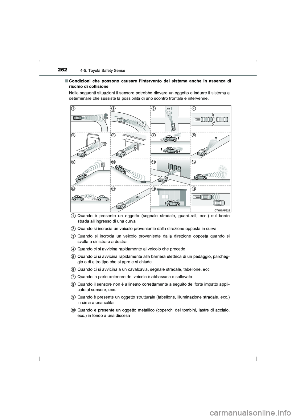 TOYOTA AVENSIS 2016 Manuale duso (in Italian) 2624-5. Toyota Safety Sense
AVENSIS_OM_OM20C24L_(EL)■
Condizioni che possono causare l’intervento del sistema anche in assenza di
rischio di collisione
Nelle seguenti situazioni il sensore potrebb TOYOTA AVENSIS 2016 Manuale duso (in Italian) 2624-5. Toyota Safety Sense
AVENSIS_OM_OM20C24L_(EL)■
Condizioni che possono causare l’intervento del sistema anche in assenza di
rischio di collisione
Nelle seguenti situazioni il sensore potrebb