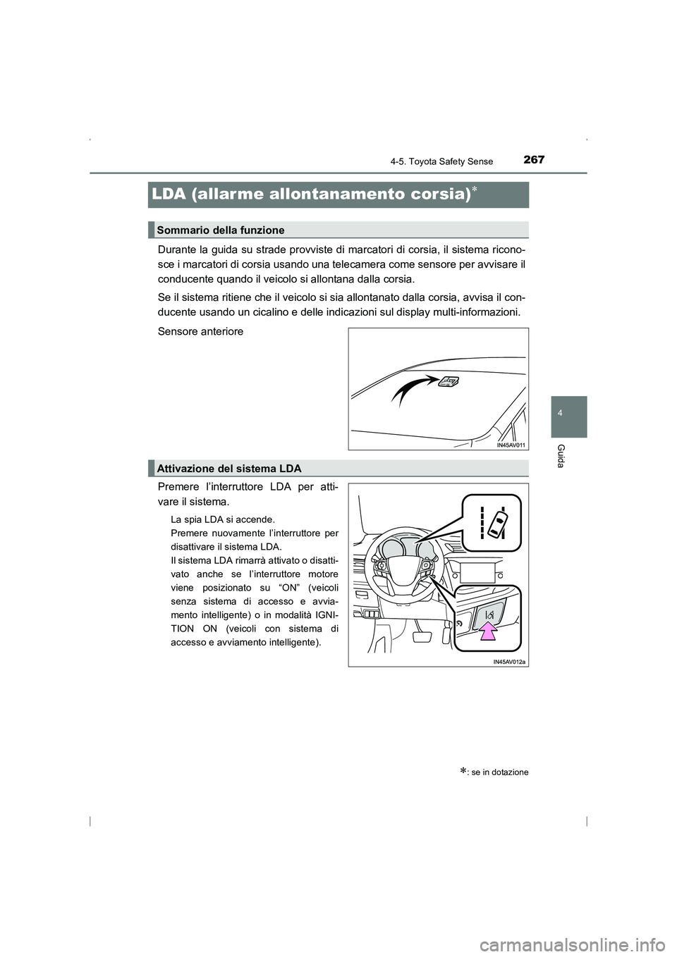 TOYOTA AVENSIS 2016 Manuale duso (in Italian) 267
4
4-5. Toyota Safety Sense
Guida
AVENSIS_OM_OM20C24L_(EL)
LDA (allar me allontanamento corsia)∗
Durante la guida su strade provviste di marcatori di corsia, il sistema ricono-
sce i marcatori di TOYOTA AVENSIS 2016 Manuale duso (in Italian) 267
4
4-5. Toyota Safety Sense
Guida
AVENSIS_OM_OM20C24L_(EL)
LDA (allar me allontanamento corsia)∗
Durante la guida su strade provviste di marcatori di corsia, il sistema ricono-
sce i marcatori di