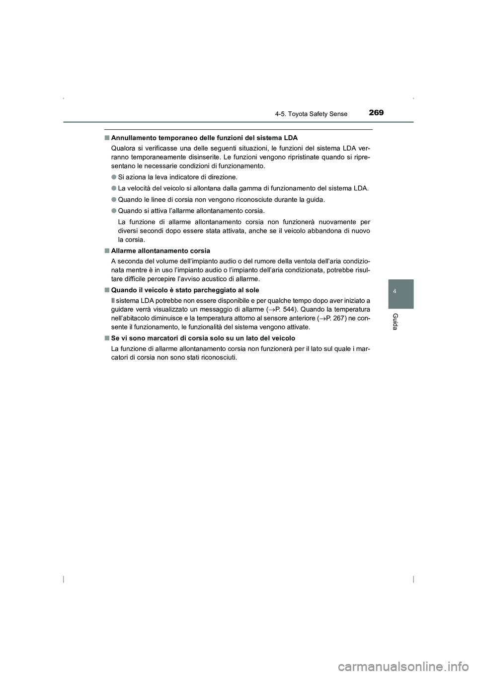 TOYOTA AVENSIS 2016 Manuale duso (in Italian) 2694-5. Toyota Safety Sense
4
Guida
AVENSIS_OM_OM20C24L_(EL)
■Annullamento temporaneo delle funzioni del sistema LDA
Qualora si verificasse una delle seguenti situazioni, le funzioni del sistema LDA TOYOTA AVENSIS 2016 Manuale duso (in Italian) 2694-5. Toyota Safety Sense
4
Guida
AVENSIS_OM_OM20C24L_(EL)
■Annullamento temporaneo delle funzioni del sistema LDA
Qualora si verificasse una delle seguenti situazioni, le funzioni del sistema LDA