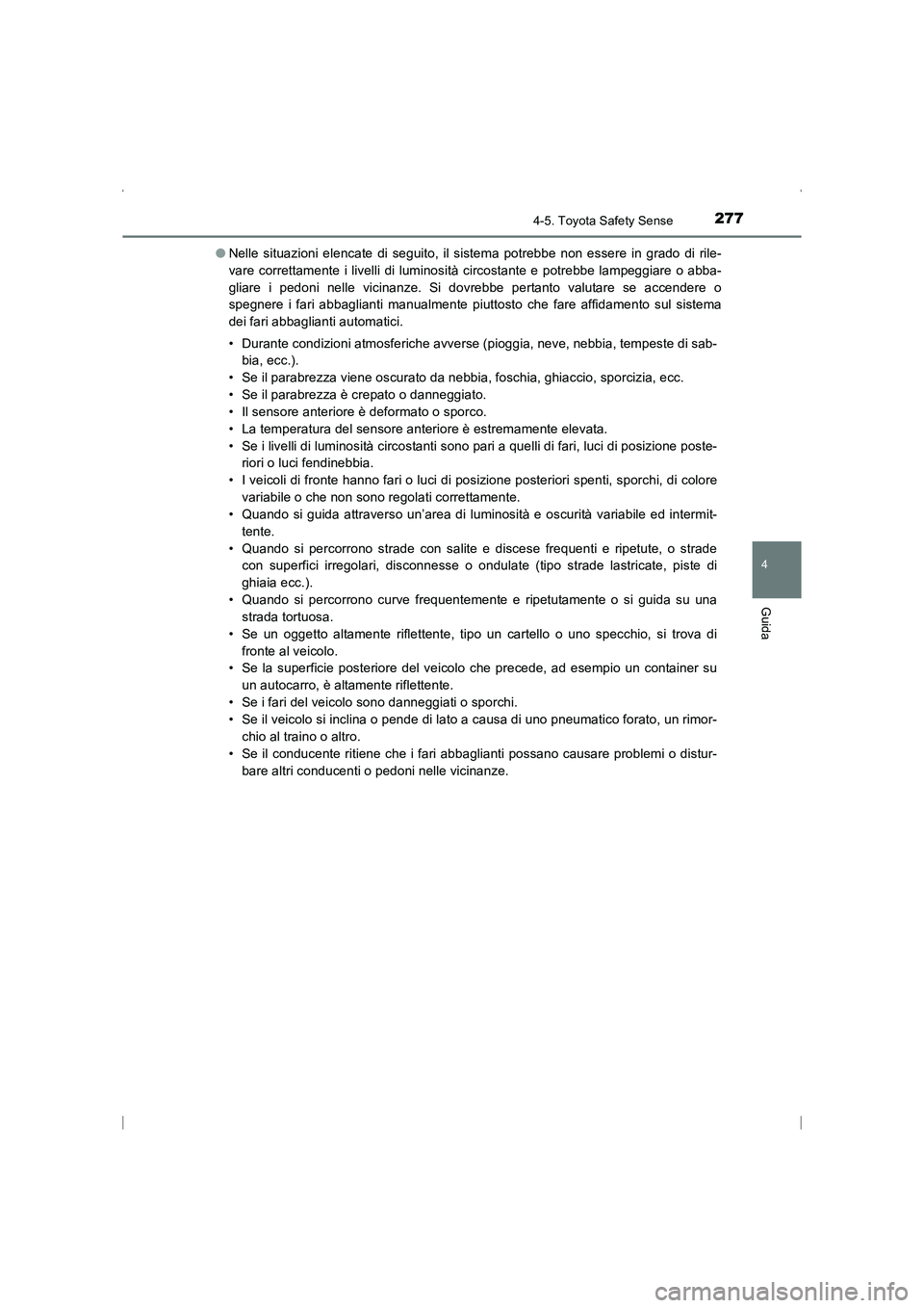 TOYOTA AVENSIS 2016 Manuale duso (in Italian) 2774-5. Toyota Safety Sense
4
Guida
AVENSIS_OM_OM20C24L_(EL)●
Nelle situazioni elencate di seguito, il sistema potrebbe non essere in grado di rile-
vare correttamente i livelli di luminosità circo TOYOTA AVENSIS 2016 Manuale duso (in Italian) 2774-5. Toyota Safety Sense
4
Guida
AVENSIS_OM_OM20C24L_(EL)●
Nelle situazioni elencate di seguito, il sistema potrebbe non essere in grado di rile-
vare correttamente i livelli di luminosità circo