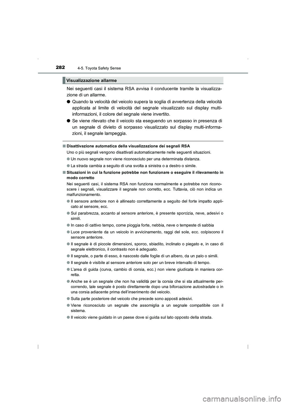 TOYOTA AVENSIS 2016 Manuale duso (in Italian) 2824-5. Toyota Safety Sense
AVENSIS_OM_OM20C24L_(EL)
Nei seguenti casi il sistema RSA avvisa il conducente tramite la visualizza-
zione di un allarme.
●Quando la velocità del veicolo supera la sogl TOYOTA AVENSIS 2016 Manuale duso (in Italian) 2824-5. Toyota Safety Sense
AVENSIS_OM_OM20C24L_(EL)
Nei seguenti casi il sistema RSA avvisa il conducente tramite la visualizza-
zione di un allarme.
●Quando la velocità del veicolo supera la sogl