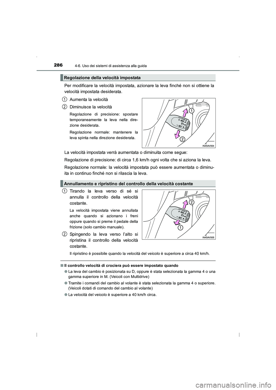 TOYOTA AVENSIS 2016 Manuale duso (in Italian) 2864-6. Uso dei sistemi di assistenza alla guida
AVENSIS_OM_OM20C24L_(EL)
Per modificare la velocità impostata, azionare la leva finché non si ottiene la
velocità impostata desiderata.Aumenta la ve TOYOTA AVENSIS 2016 Manuale duso (in Italian) 2864-6. Uso dei sistemi di assistenza alla guida
AVENSIS_OM_OM20C24L_(EL)
Per modificare la velocità impostata, azionare la leva finché non si ottiene la
velocità impostata desiderata.Aumenta la ve