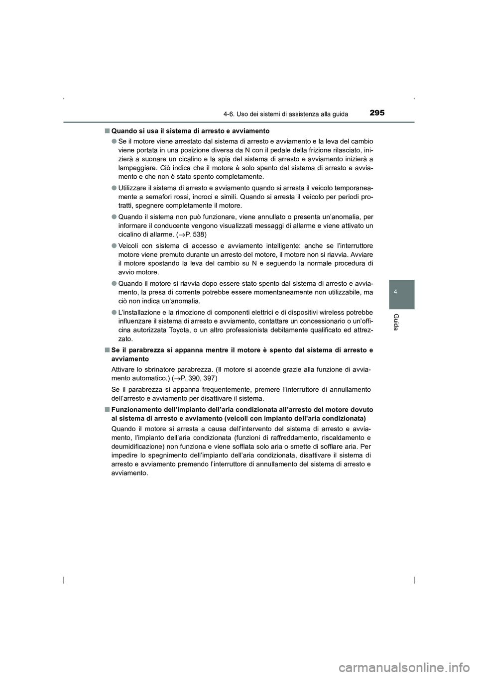 TOYOTA AVENSIS 2016 Manuale duso (in Italian) 2954-6. Uso dei sistemi di assistenza alla guida
4
Guida
AVENSIS_OM_OM20C24L_(EL)■
Quando si usa il sistema di arresto e avviamento
●Se il motore viene arrestato dal sistema di arresto e avviament TOYOTA AVENSIS 2016 Manuale duso (in Italian) 2954-6. Uso dei sistemi di assistenza alla guida
4
Guida
AVENSIS_OM_OM20C24L_(EL)■
Quando si usa il sistema di arresto e avviamento
●Se il motore viene arrestato dal sistema di arresto e avviament