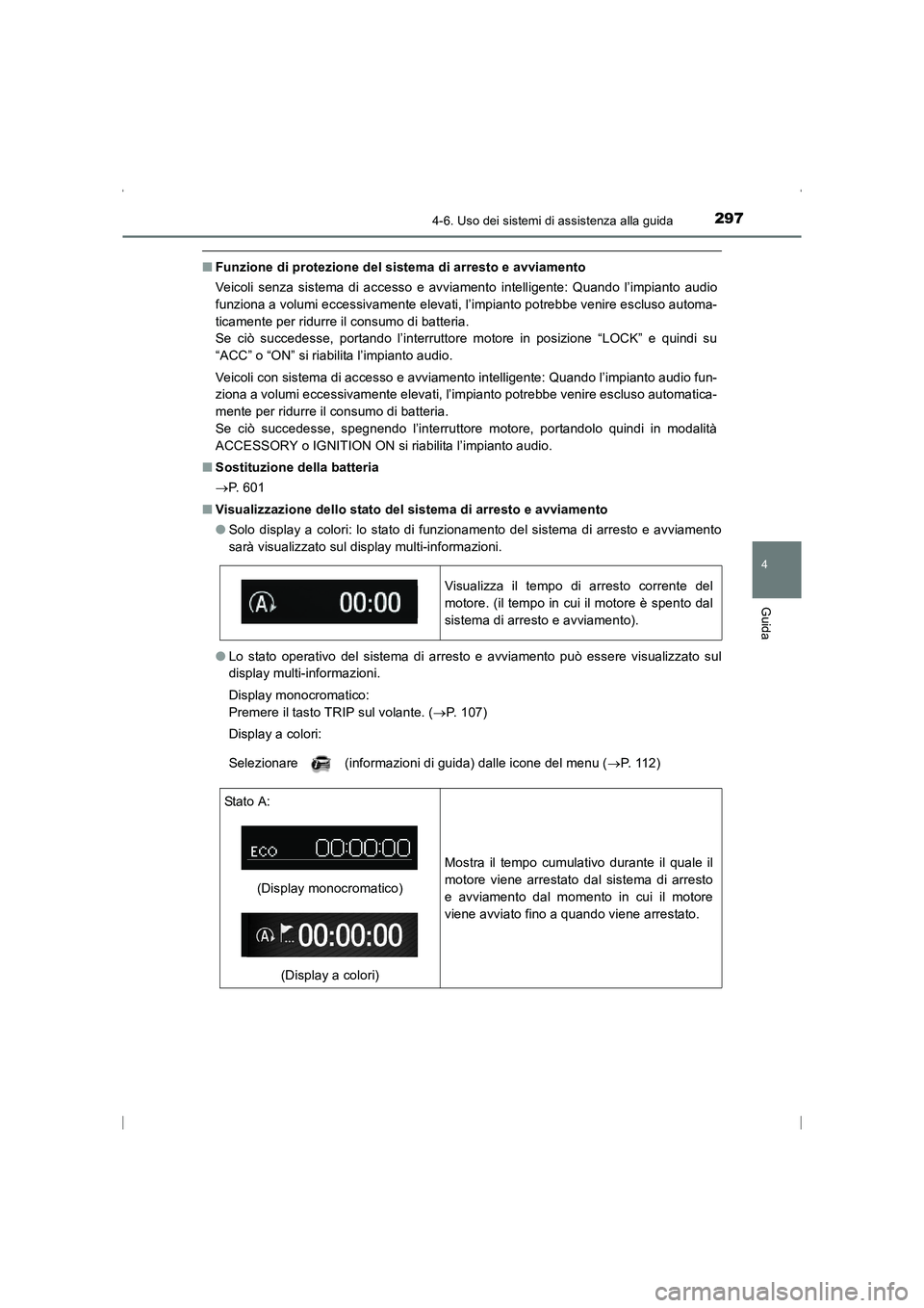 TOYOTA AVENSIS 2016 Manuale duso (in Italian) 2974-6. Uso dei sistemi di assistenza alla guida
4
Guida
AVENSIS_OM_OM20C24L_(EL)
■Funzione di protezione del sistema di arresto e avviamento
Veicoli senza sistema di accesso e avviamento intelligen TOYOTA AVENSIS 2016 Manuale duso (in Italian) 2974-6. Uso dei sistemi di assistenza alla guida
4
Guida
AVENSIS_OM_OM20C24L_(EL)
■Funzione di protezione del sistema di arresto e avviamento
Veicoli senza sistema di accesso e avviamento intelligen